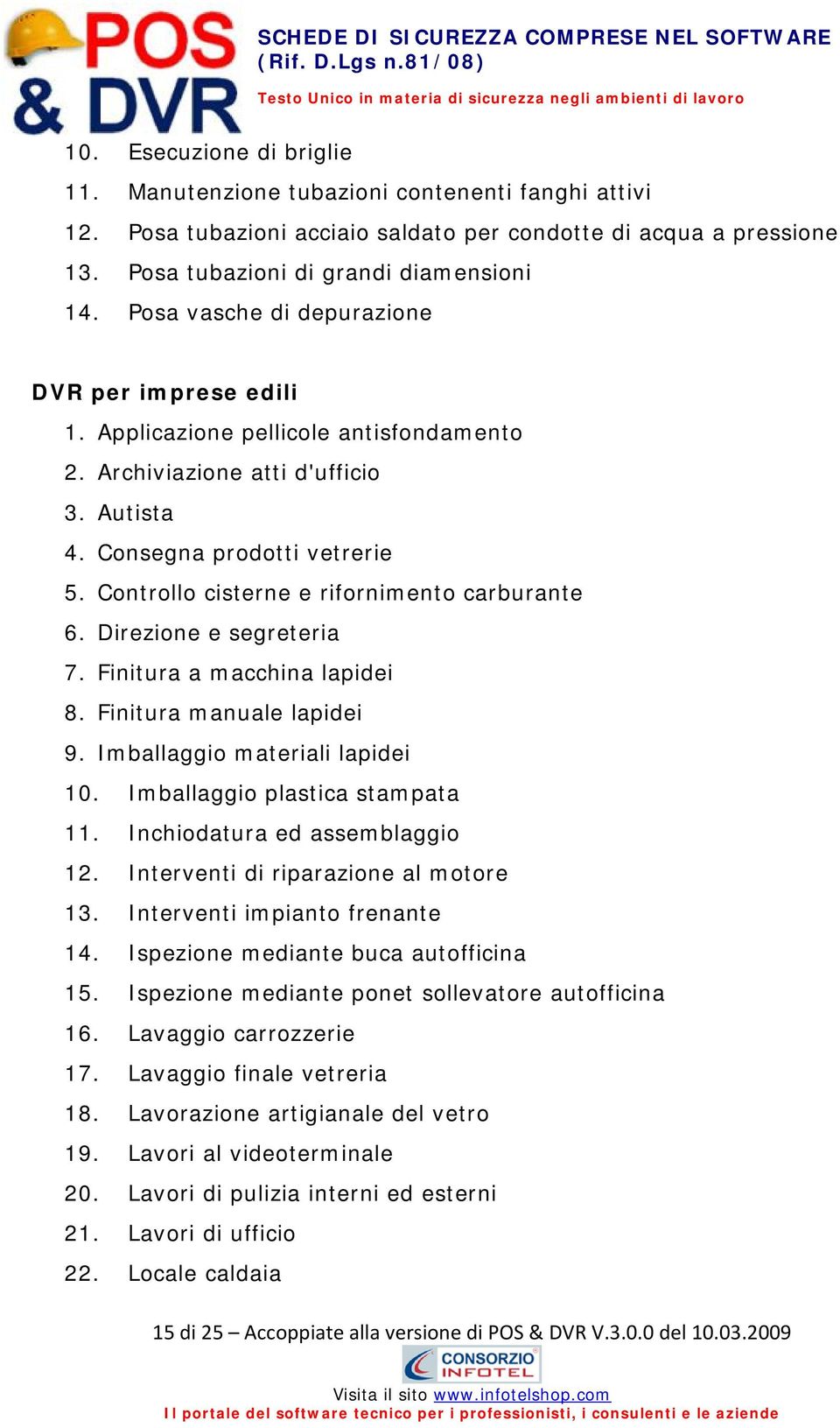 Controllo cisterne e rifornimento carburante 6. Direzione e segreteria 7. Finitura a macchina lapidei 8. Finitura manuale lapidei 9. Imballaggio materiali lapidei 10. Imballaggio plastica stampata 11.