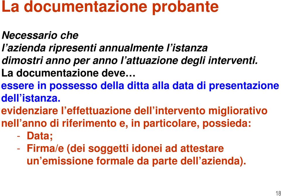 La documentazione deve essere in possesso della ditta alla data di presentazione dell istanza.