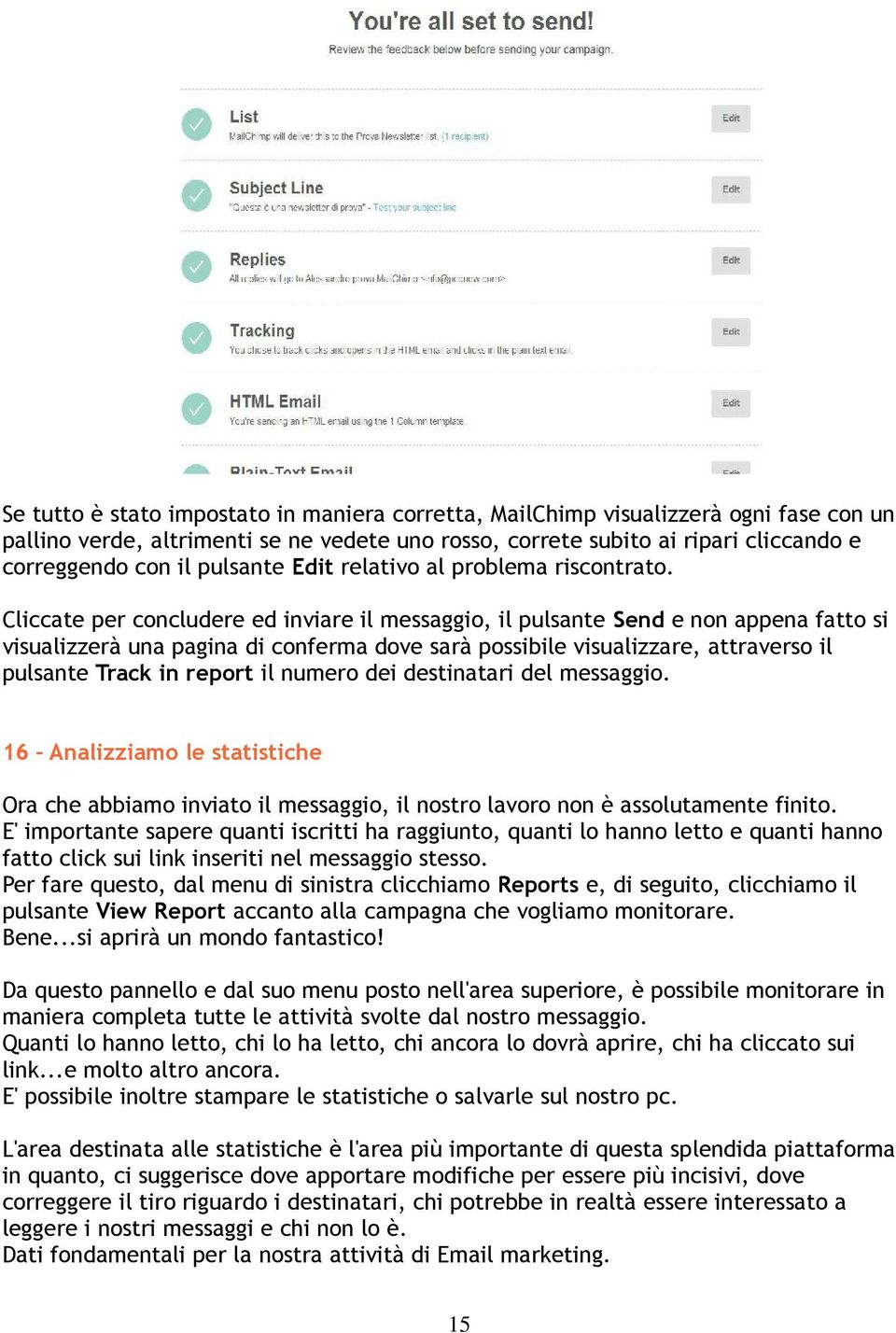 Cliccate per concludere ed inviare il messaggio, il pulsante Send e non appena fatto si visualizzerà una pagina di conferma dove sarà possibile visualizzare, attraverso il pulsante Track in report il