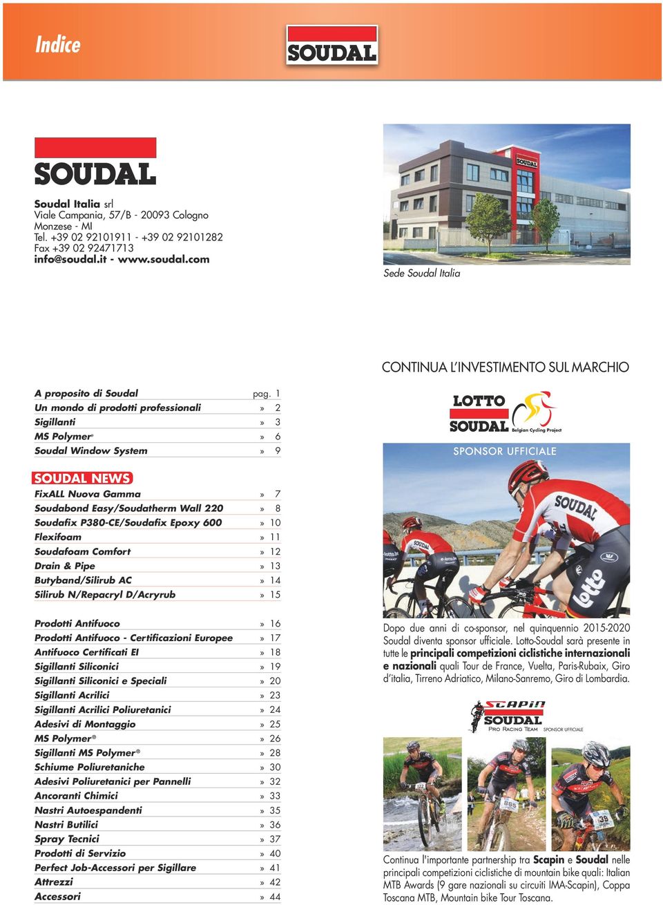 1 Un mondo di prodotti professionali» 2 Sigillanti» 3 MS Polymer» 6 Soudal Window System» 9 Belgian Cycling Project SPONSOR UFFICIALE SOUDAL NEWS FixALL Nuova Gamma» 7 Soudabond Easy/Soudatherm Wall