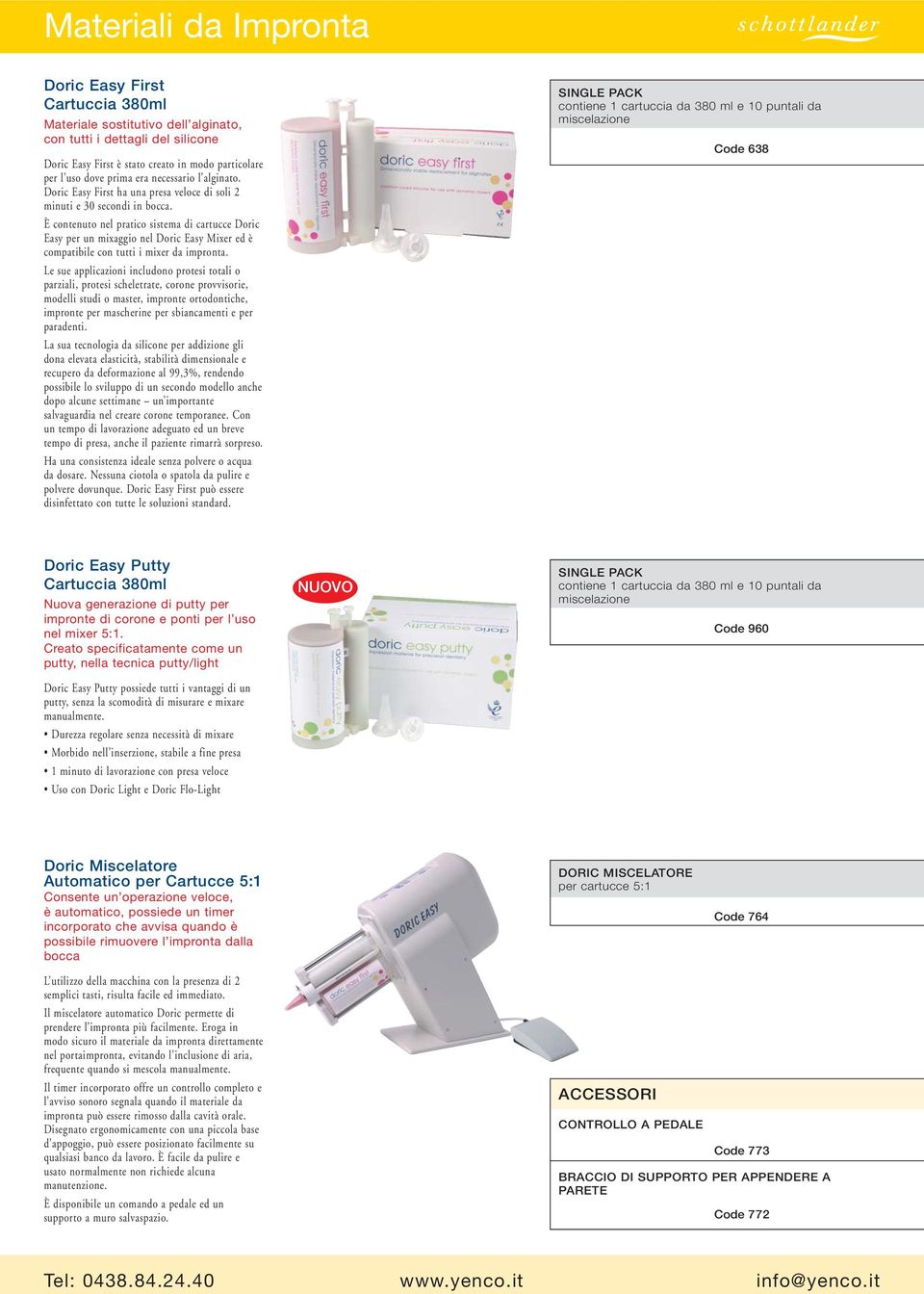 È contenuto nel pratico sistema di cartucce Doric Easy per un mixaggio nel Doric Easy Mixer ed è compatibile con tutti i mixer da impronta.