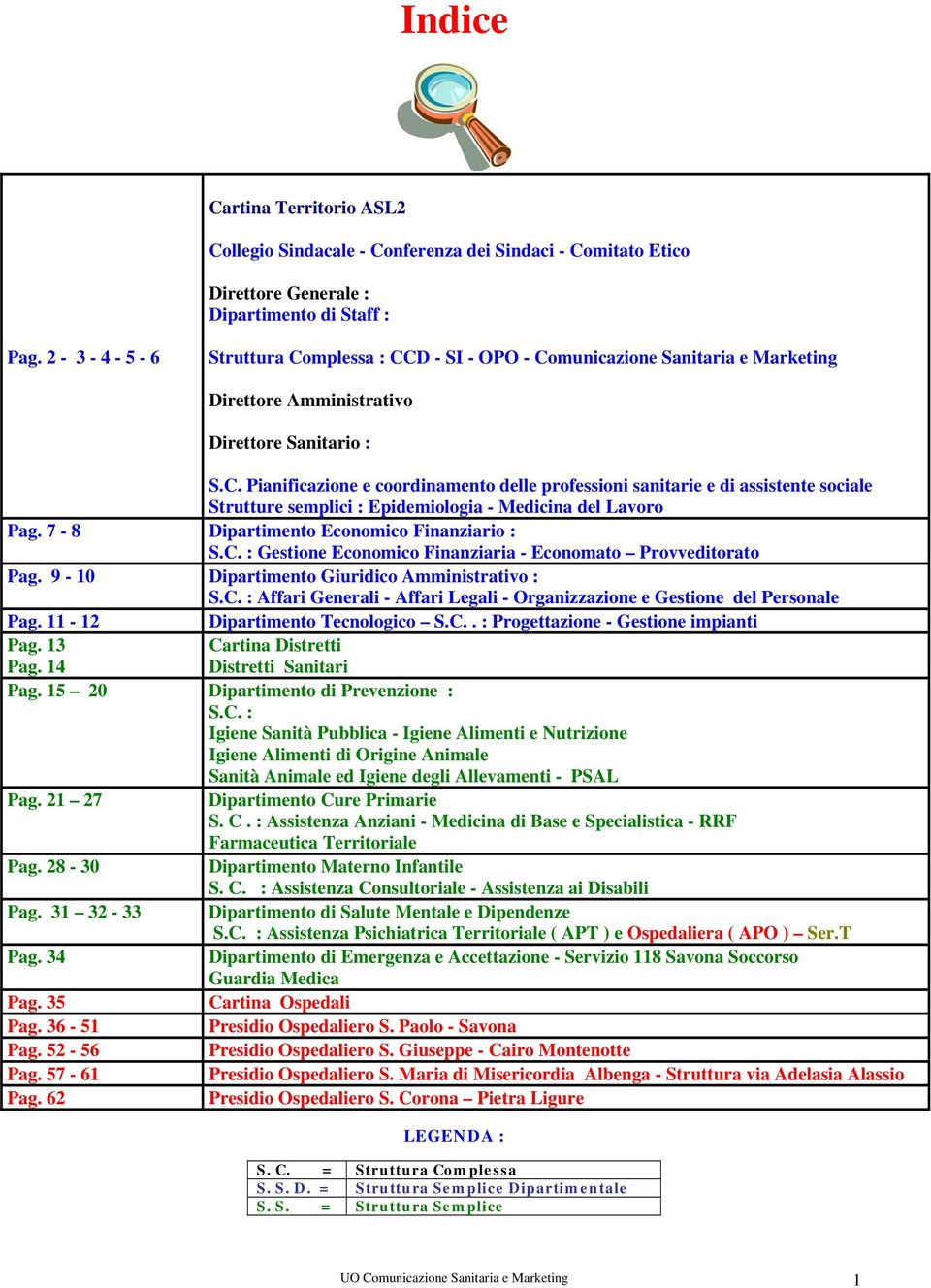 7-8 Dipartimento Economico Finanziario : S.C. : Gestione Economico Finanziaria - Economato Provveditorato Pag. 9-10 Dipartimento Giuridico Amministrativo : S.C. : Affari Generali - Affari Legali - Organizzazione e Gestione del Personale Pag.