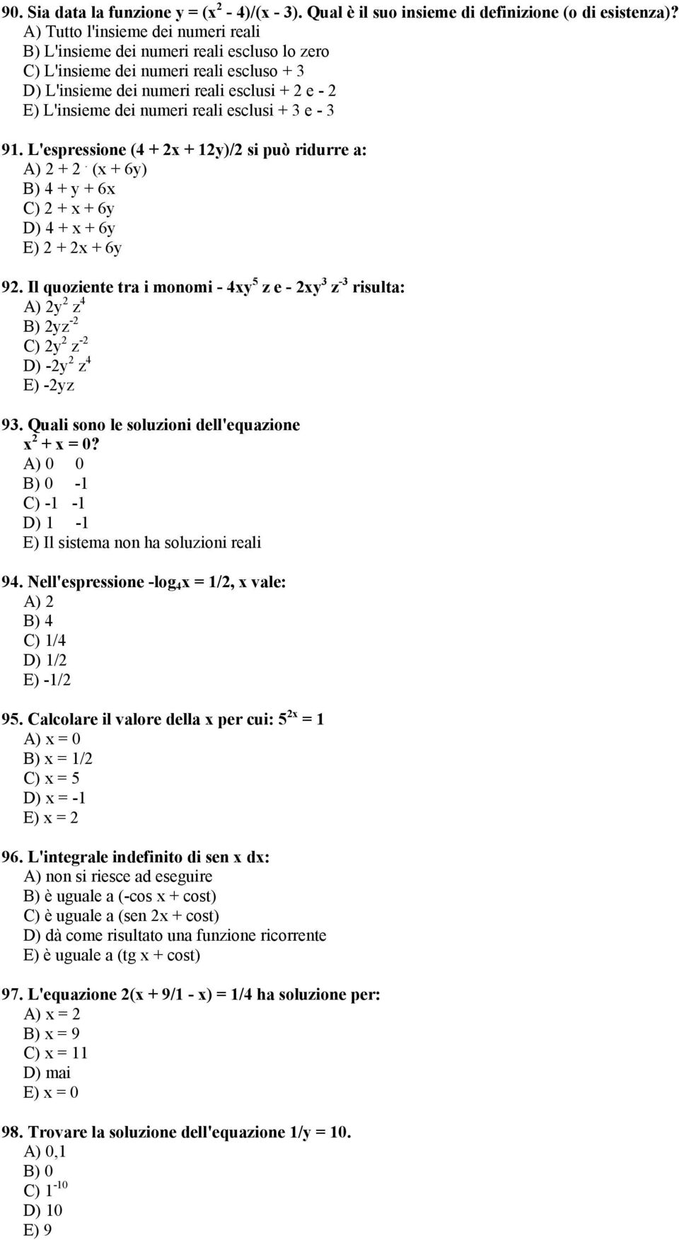 reali esclusi + 3 e - 3 91. L'espressione (4 + 2x + 12y)/2 si può ridurre a: A) 2 + 2. (x + 6y) B) 4 + y + 6x C) 2 + x + 6y D) 4 + x + 6y E) 2 + 2x + 6y 92.