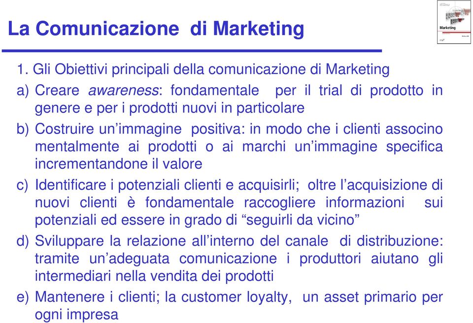 oltre l acquisizione di nuovi clienti è fondamentale raccogliere informazioni sui potenziali ed essere in grado di seguirli da vicino d) Sviluppare la relazione all interno del canale di