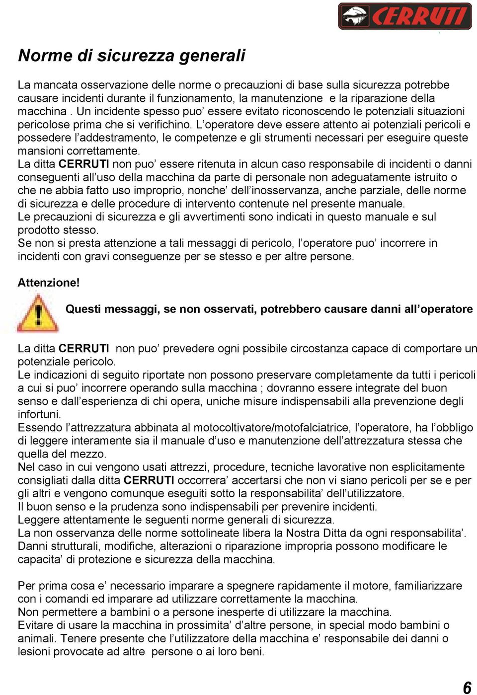 L operatore deve essere attento ai potenziali pericoli e possedere l addestramento, le competenze e gli strumenti necessari per eseguire queste mansioni correttamente.