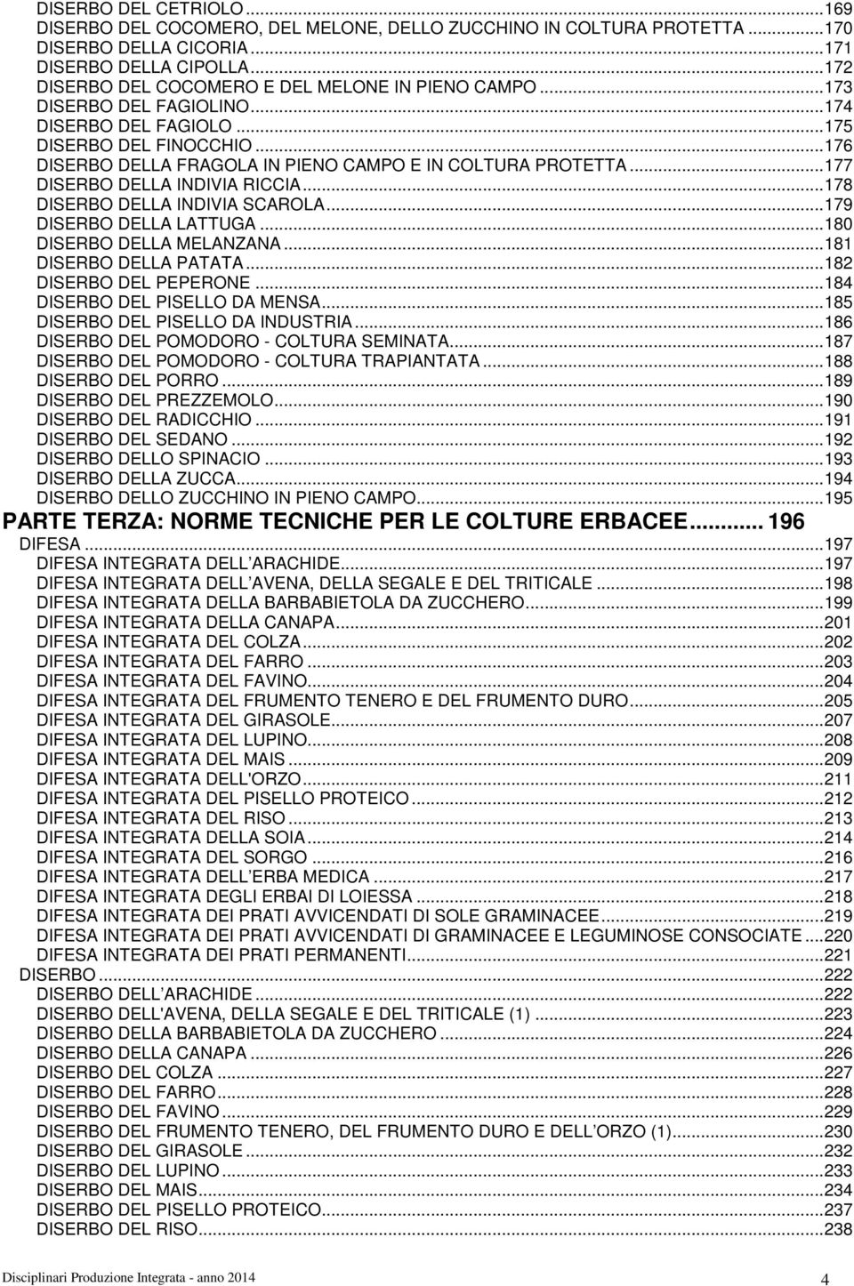 ..177 DISERBO DELLA INDIVIA RICCIA...178 DISERBO DELLA INDIVIA SCAROLA...179 DISERBO DELLA LATTUGA...180 DISERBO DELLA MELANZANA...181 DISERBO DELLA PATATA...182 DISERBO DEL PEPERONE.