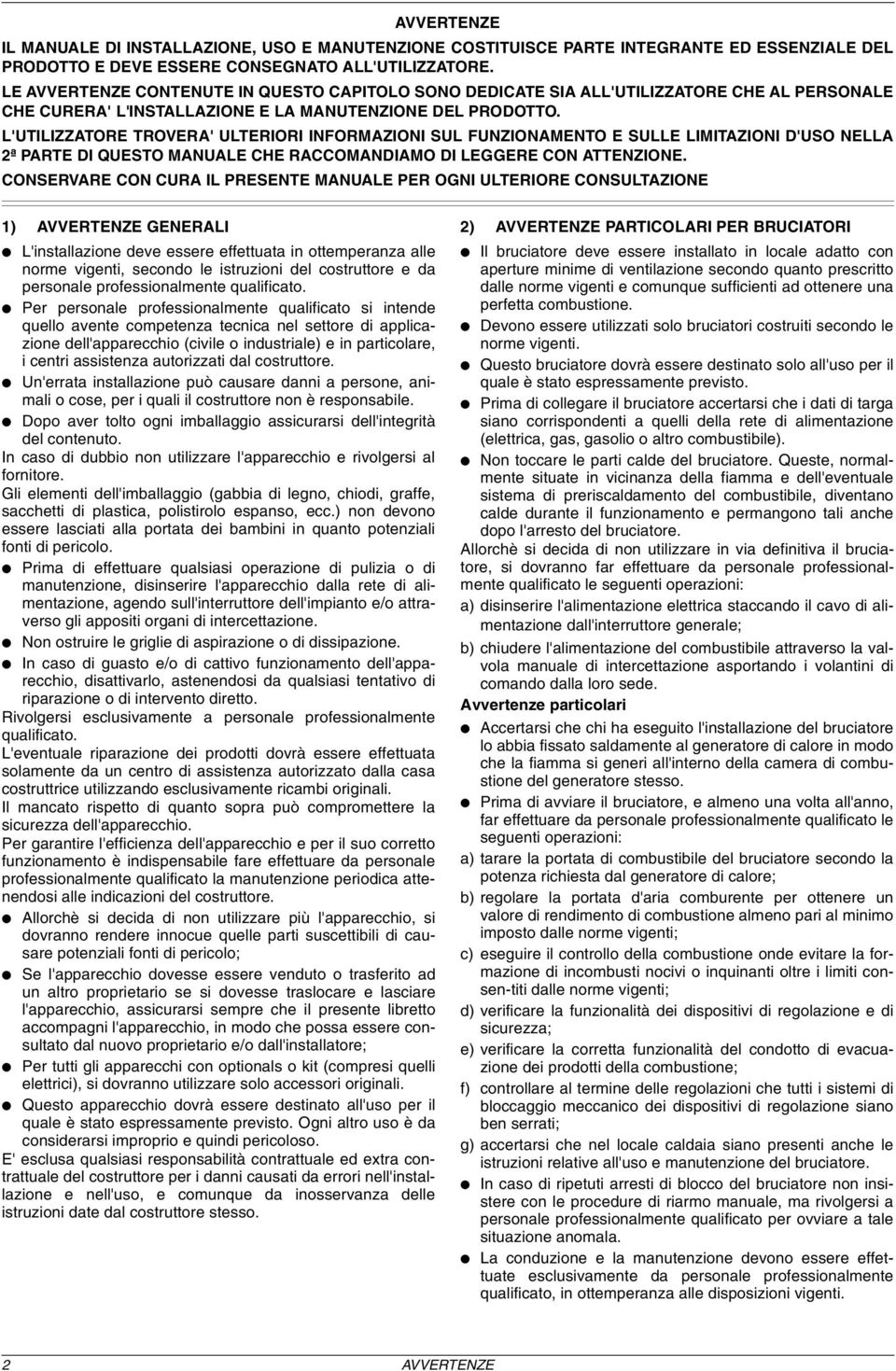 L'UTILIZZATORE TROVERA' ULTERIORI INFORMAZIONI SUL FUNZIONAMENTO E SULLE LIMITAZIONI D'USO NELLA 2ª PARTE DI QUESTO MANUALE CHE RACCOMANDIAMO DI LEGGERE CON ATTENZIONE.