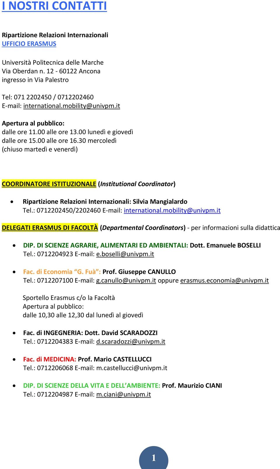 00 alle ore 16.30 mercoledì (chiuso martedì e venerdì) COORDINATORE ISTITUZIONALE (Institutional Coordinator) Ripartizione Relazioni Internazionali: Silvia Mangialardo Tel.