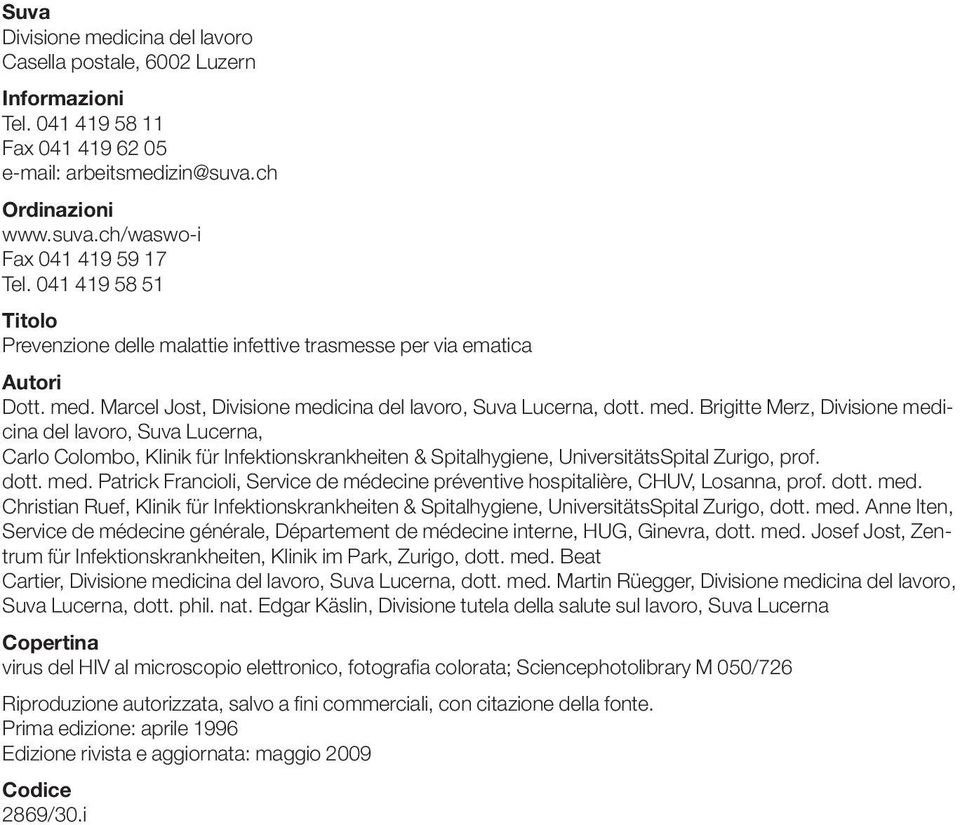 Marcel Jost, Divisione medicina del lavoro, Suva Lucerna, dott. med. Brigitte Merz, Divisione medicina del lavoro, Suva Lucerna, Carlo Colombo, Klinik für Infektionskrankheiten & Spitalhygiene, UniversitätsSpital Zurigo, prof.