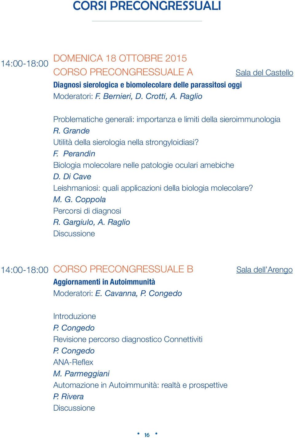 Di Cave Leishmaniosi: quali applicazioni della biologia molecolare? M. G. Coppola Percorsi di diagnosi R. Gargiulo, A.