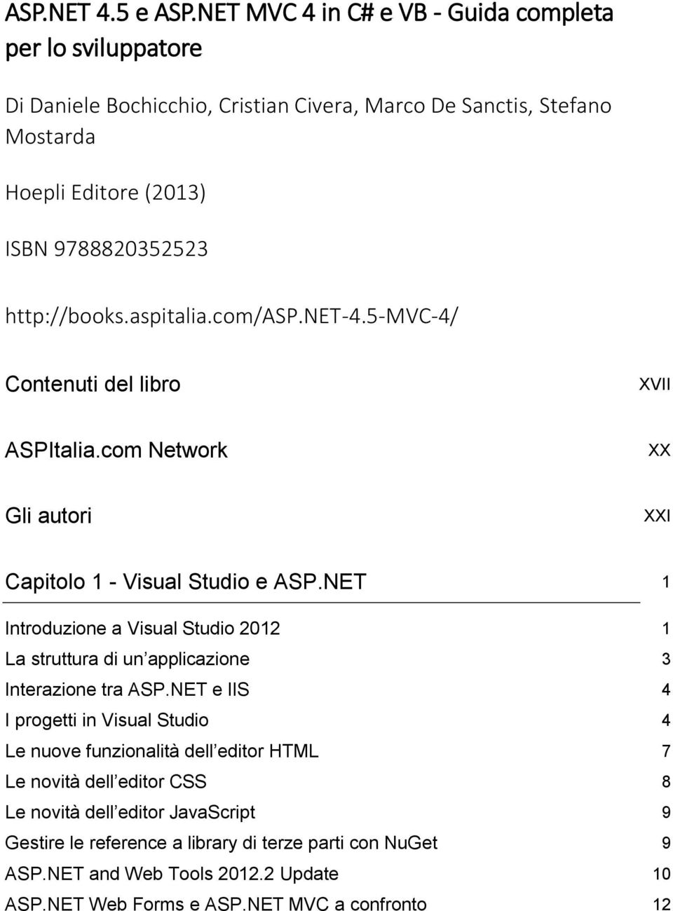 http://books.aspitalia.com/asp.net-4.5-mvc-4/ Contenuti del libro XVII ASPItalia.com Network XX Gli autori XXI Capitolo 1 - Visual Studio e ASP.