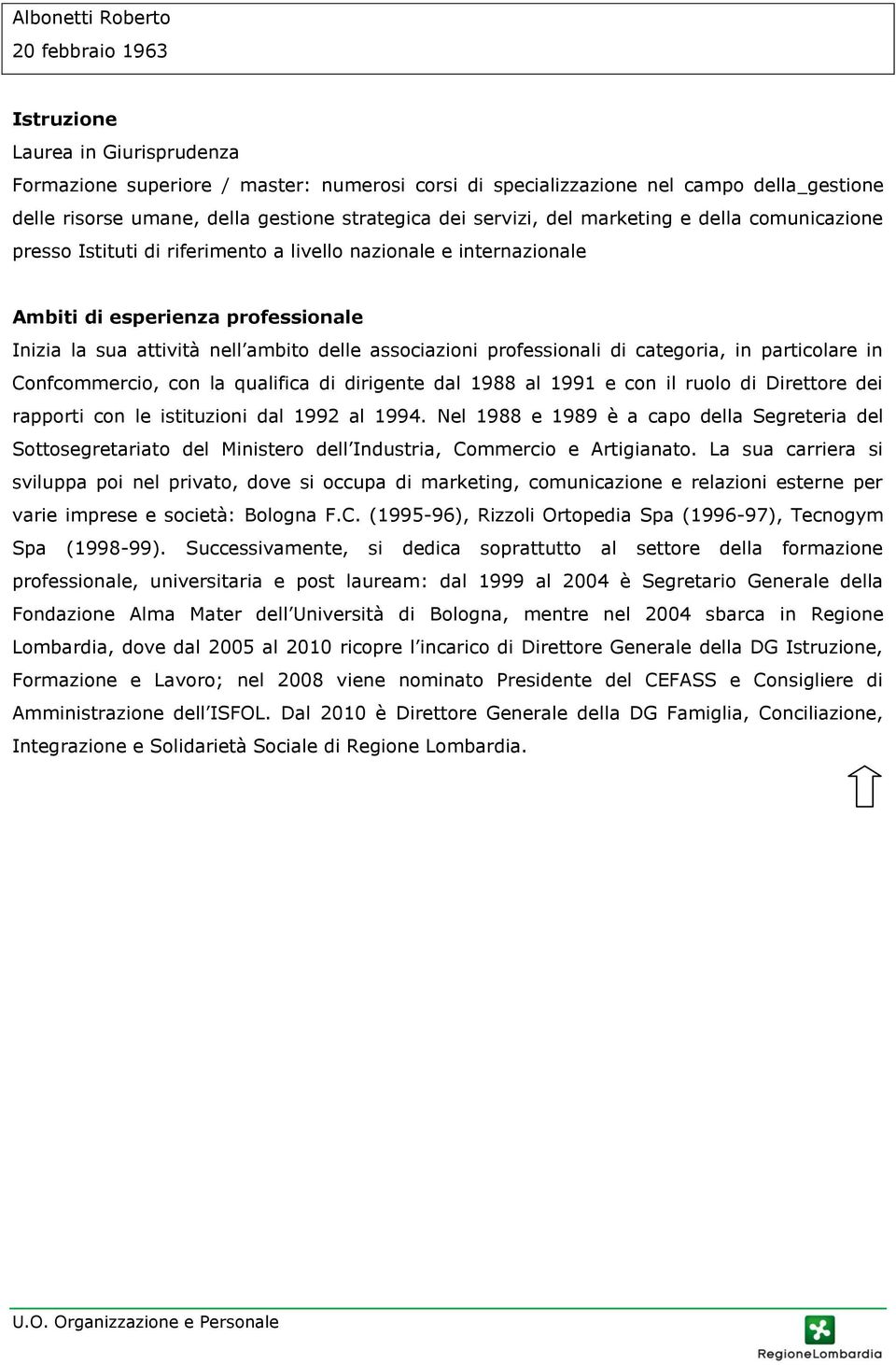 in particolare in Confcommercio, con la qualifica di dirigente dal 1988 al 1991 e con il ruolo di Direttore dei rapporti con le istituzioni dal 1992 al 1994.