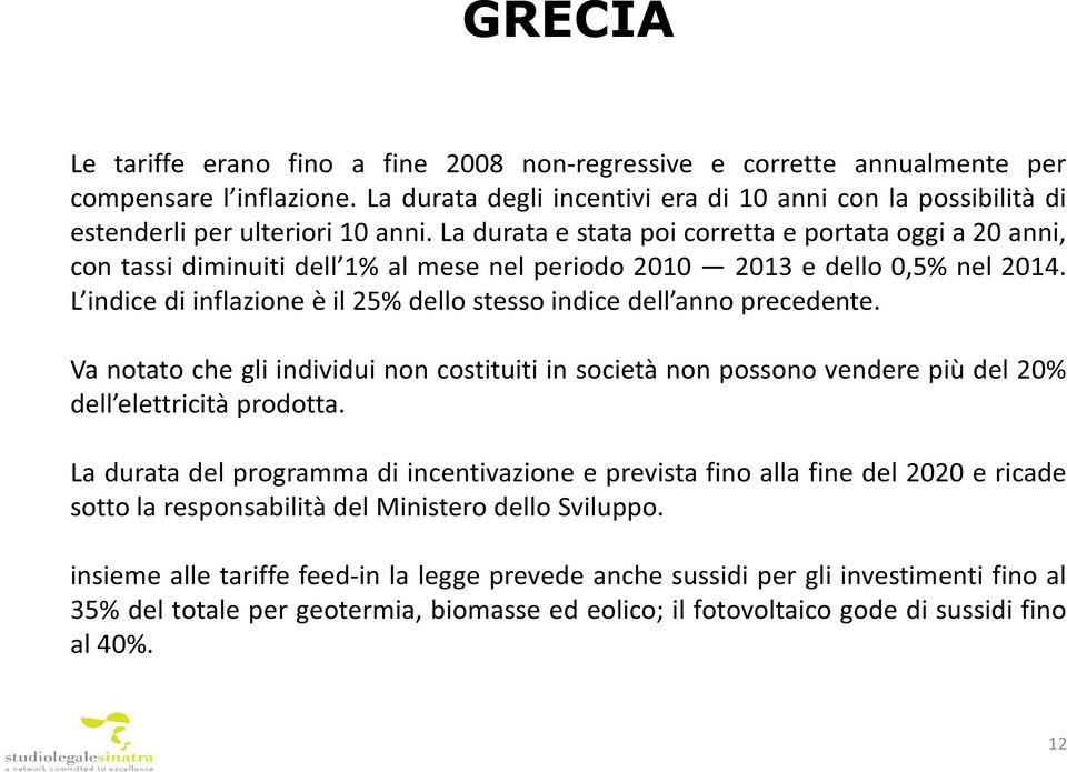 La durata e stata poi corretta e portata oggi a 20 anni, con tassi diminuiti dell 1% al mese nel periodo 2010 2013 e dello 0,5% nel 2014.