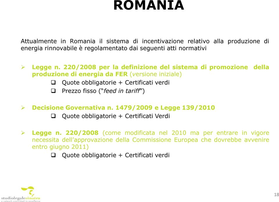 220/2008 per la definizione del sistema di promozione della produzione di energia da FER (versione iniziale) Quote obbligatorie + Certificati verdi Prezzo fisso