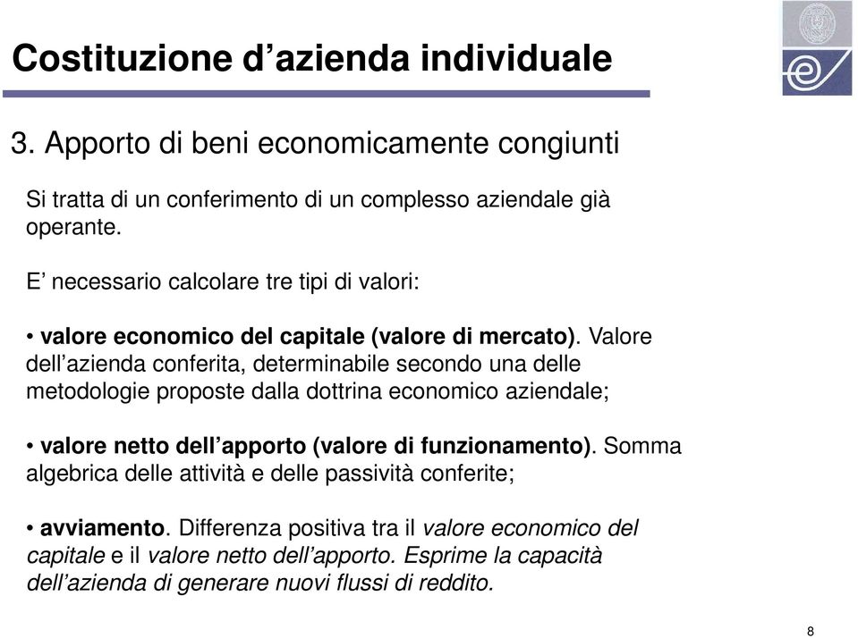 Valore dell azienda conferita, determinabile secondo una delle metodologie proposte dalla dottrina economico aziendale; valore netto dell apporto (valore di