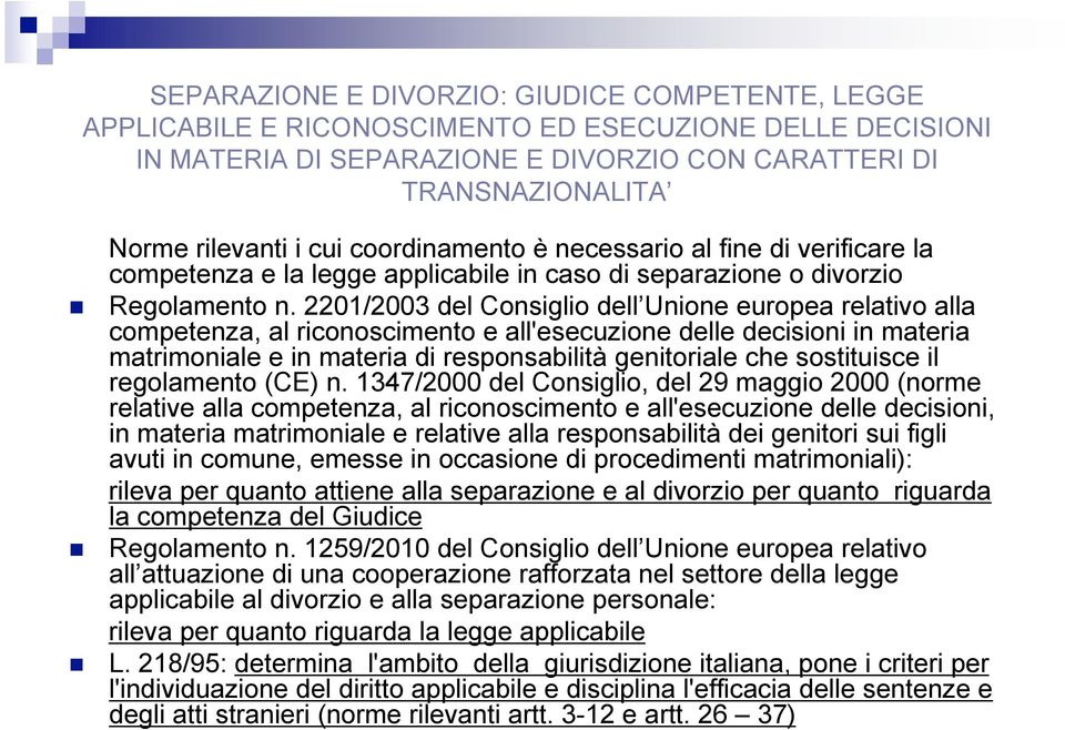 2201/2003 del Consiglio dell Unione europea relativo alla competenza, al riconoscimento e all'esecuzione delle decisioni in materia matrimoniale e in materia di responsabilità genitoriale che