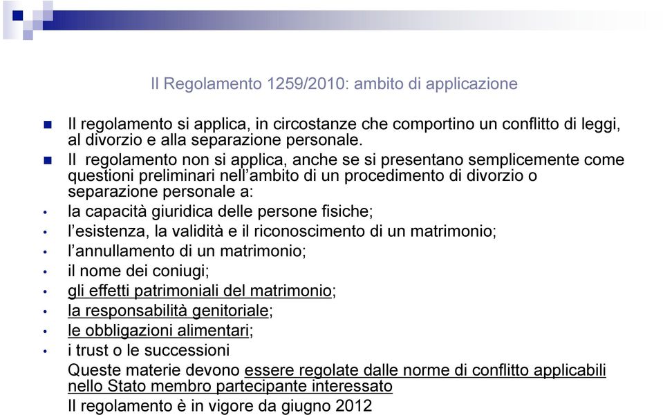 persone fisiche; l esistenza, la validità e il riconoscimento di un matrimonio; l annullamento di un matrimonio; il nome dei coniugi; gli effetti patrimoniali del matrimonio; la responsabilità