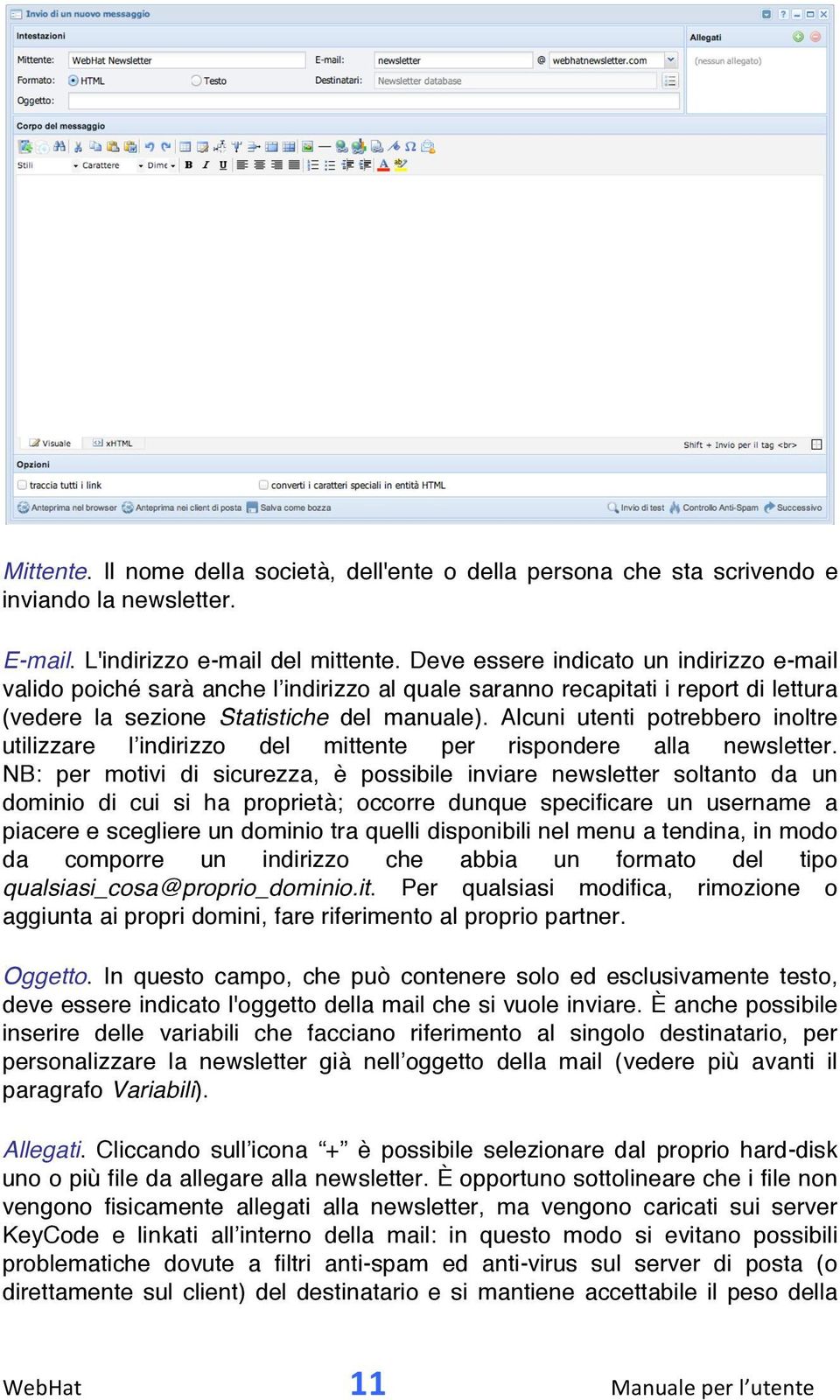 Alcuni utenti potrebbero inoltre utilizzare l indirizzo del mittente per rispondere alla newsletter.