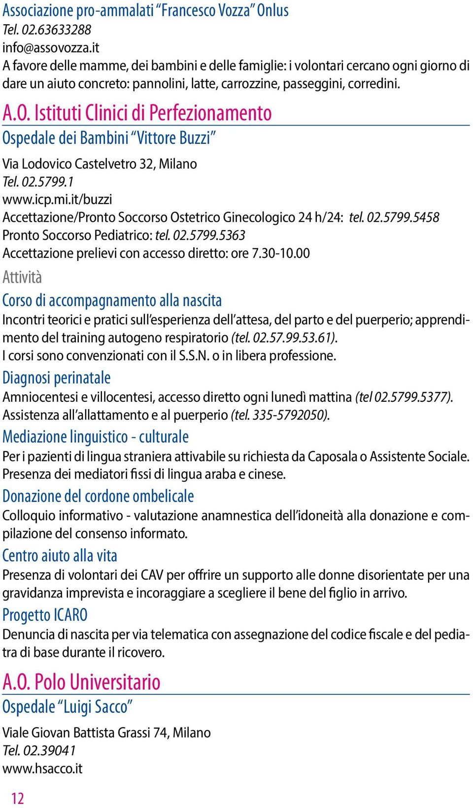 Istituti Clinici di Perfezionamento Ospedale dei Bambini Vittore Buzzi Via Lodovico Castelvetro 32, Milano Tel. 02.5799.1 www.icp.mi.