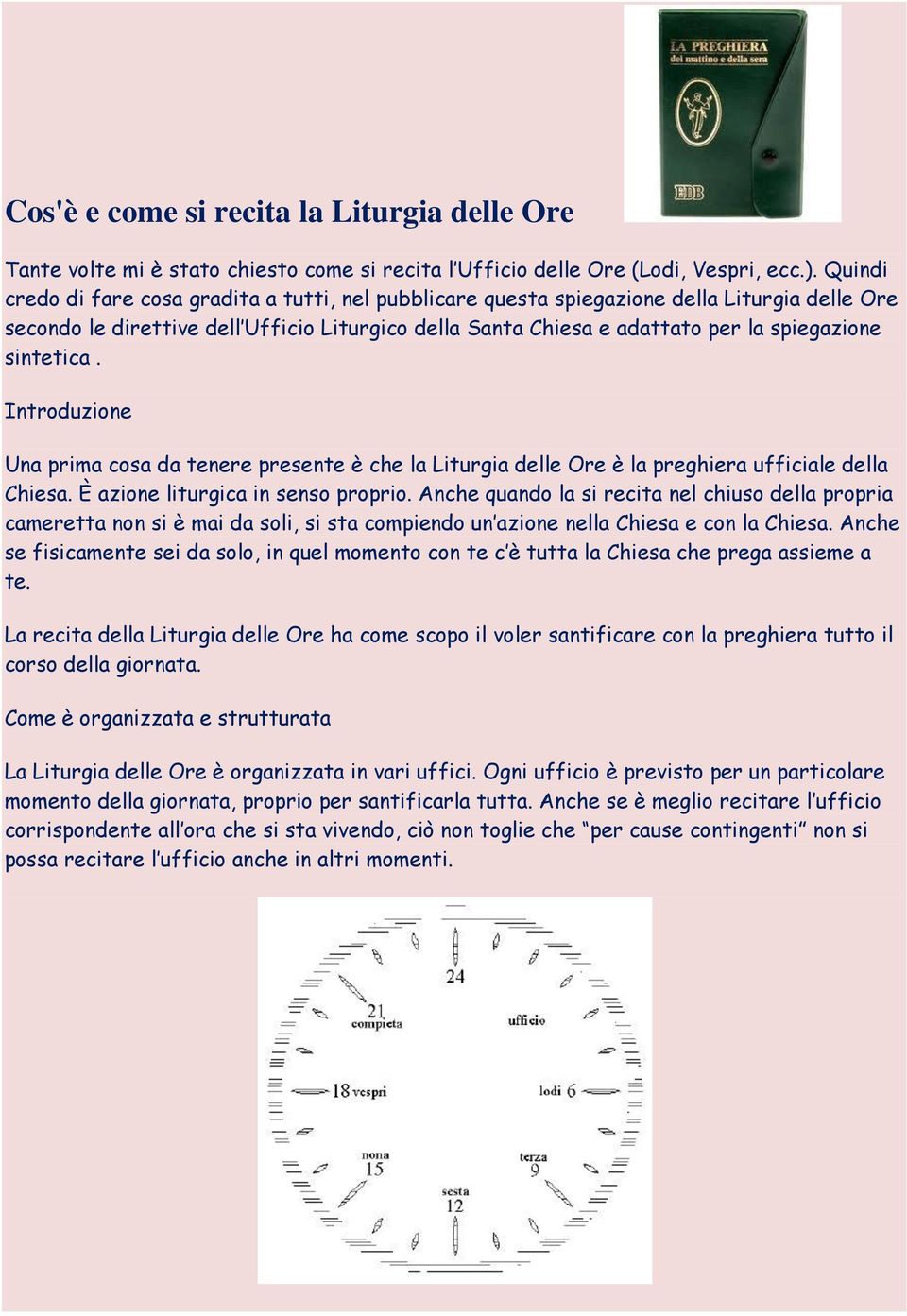 sintetica. Introduzione Una prima cosa da tenere presente è che la Liturgia delle Ore è la preghiera ufficiale della Chiesa. È azione liturgica in senso proprio.