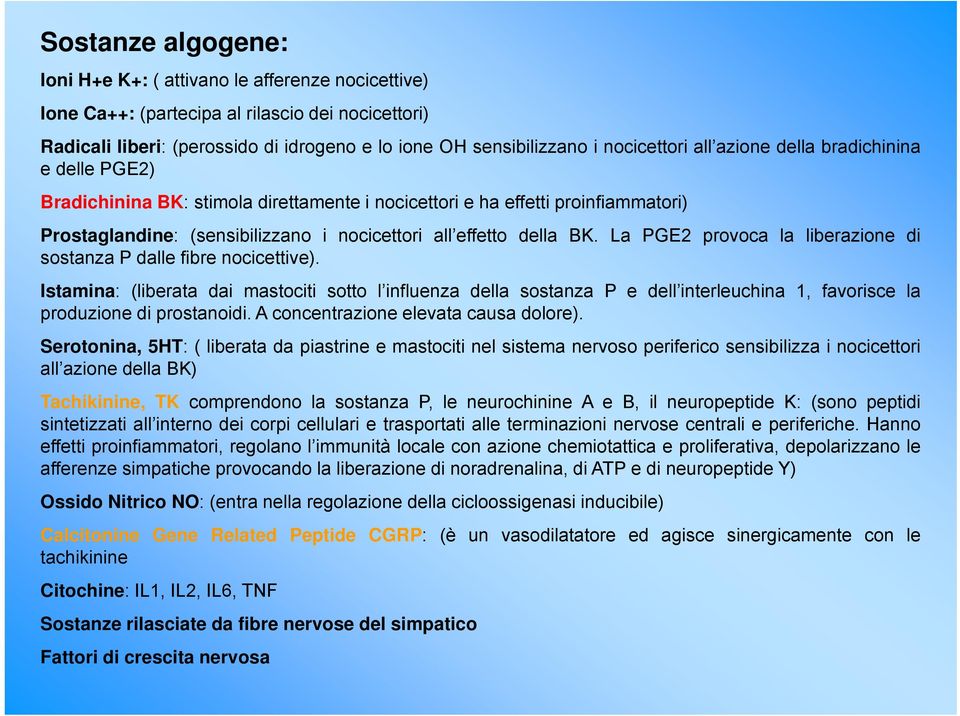 della BK. La PGE2 provoca la liberazione di sostanza P dalle fibre nocicettive).