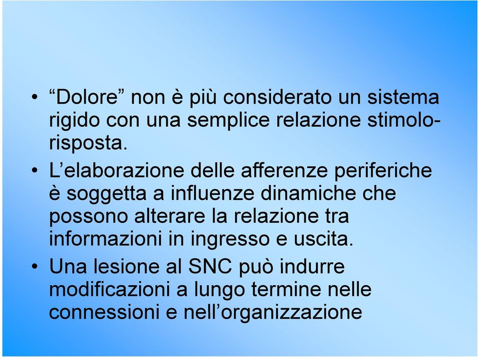 L elaborazione delle afferenze periferiche è soggetta a influenze dinamiche che