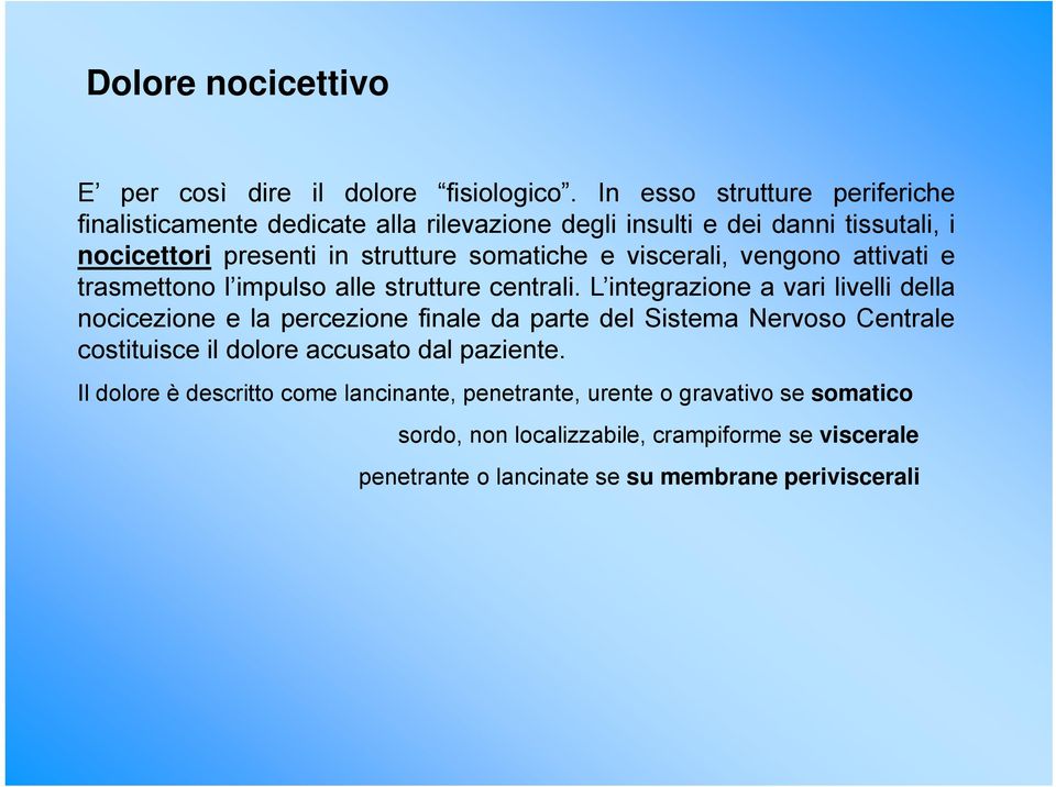 viscerali, vengono attivati e trasmettono l impulso alle strutture centrali.