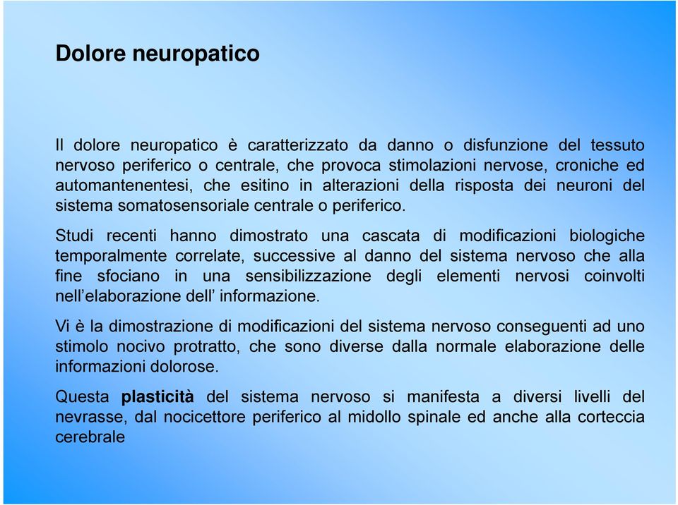 Studi recenti hanno dimostrato una cascata di modificazioni biologiche temporalmente correlate, successive e al danno del sistema nervoso che alla fine sfociano in una sensibilizzazione degli