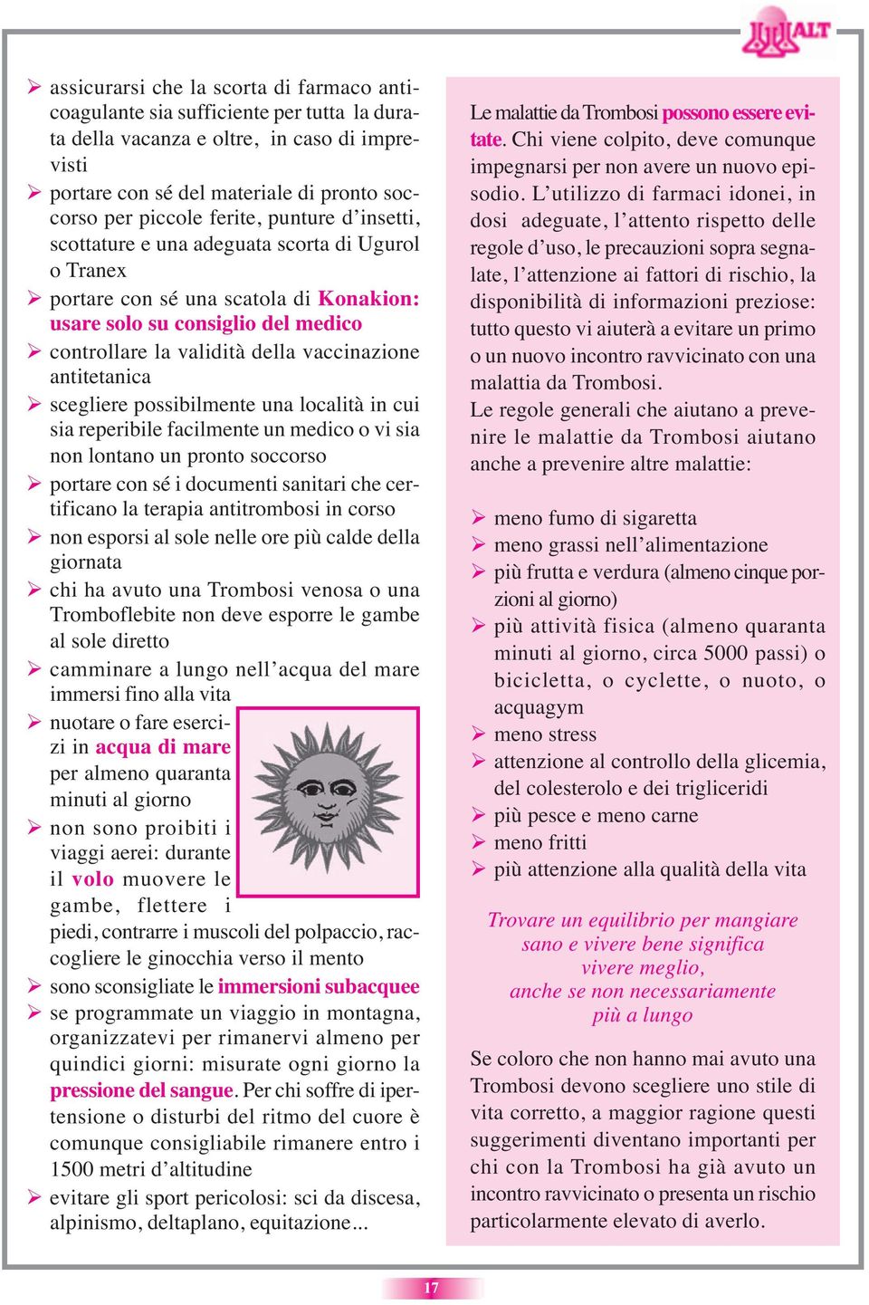 antitetanica scegliere possibilmente una località in cui sia reperibile facilmente un medico o vi sia non lontano un pronto soccorso portare con sé i documenti sanitari che certificano la terapia