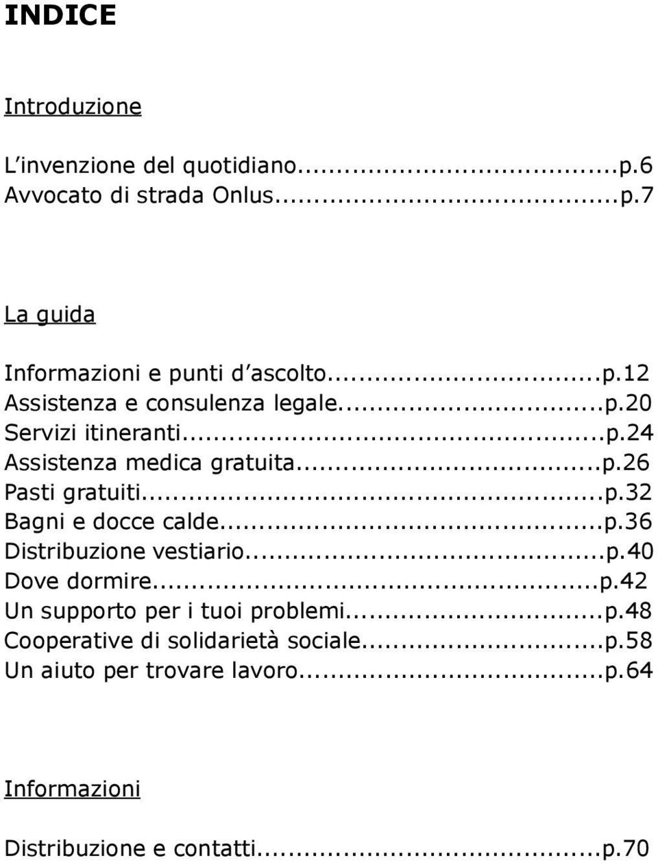 ..p.36 Distribuzione vestiario...p.40 Dove dormire...p.42 Un supporto per i tuoi problemi...p.48 Cooperative di solidarietà sociale.