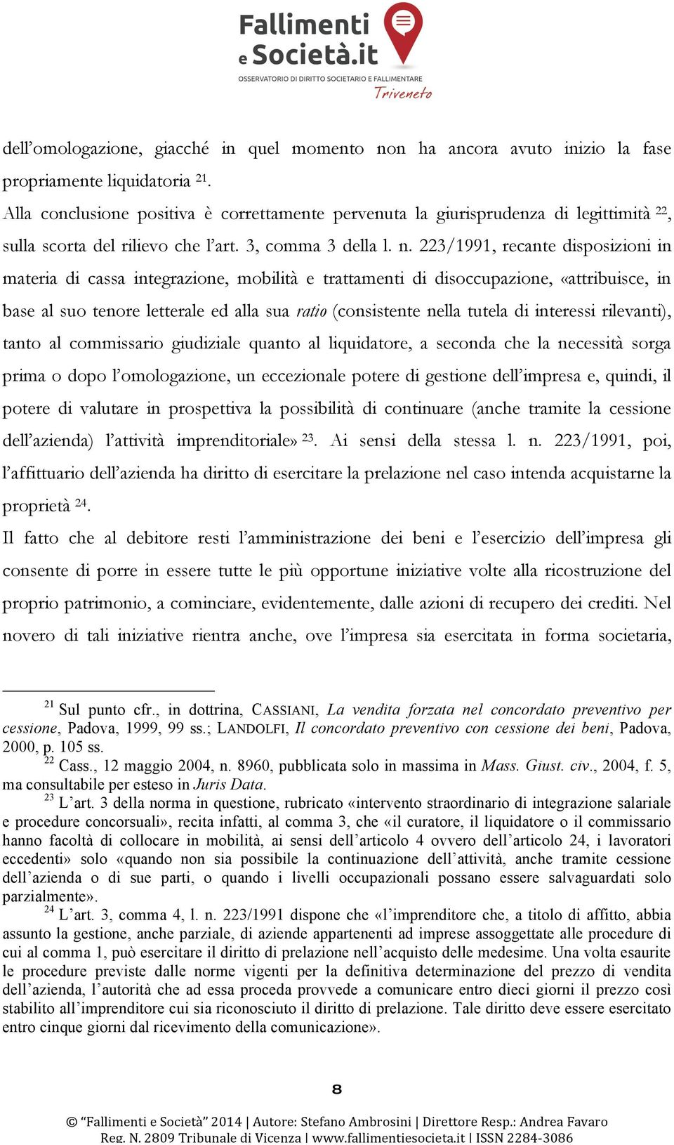 223/1991, recante disposizioni in materia di cassa integrazione, mobilità e trattamenti di disoccupazione, «attribuisce, in base al suo tenore letterale ed alla sua ratio (consistente nella tutela di