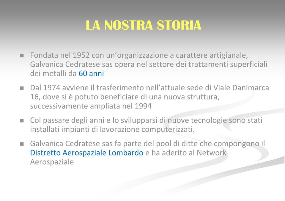 nuova struttura, successivamente ampliata nel 1994 Col passare degli anni e lo svilupparsi di nuove tecnologie sono stati installati impianti di