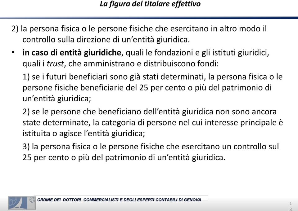 persona fisica o le persone fisiche beneficiarie del 25 per cento o più del patrimonio di un entità giuridica; 2) se le persone che beneficiano dell entità giuridica non sono ancora state