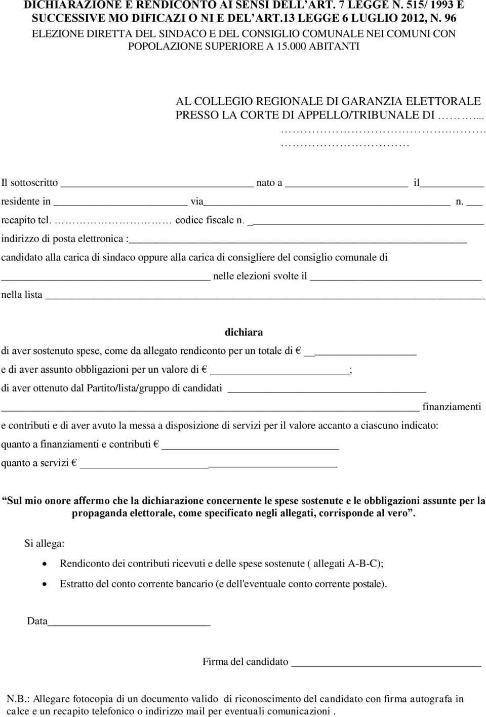 .... Il sottoscritto nato a il residente in via n. recapito tel. codice fiscale n.