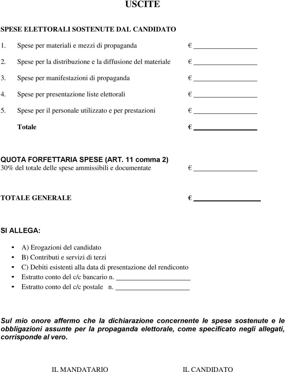 11 comma 2) 30% del totale delle spese ammissibili e documentate TOTALE GENERALE SI ALLEGA: A) Erogazioni del candidato B) Contributi e servizi di terzi C) Debiti esistenti alla data di presentazione