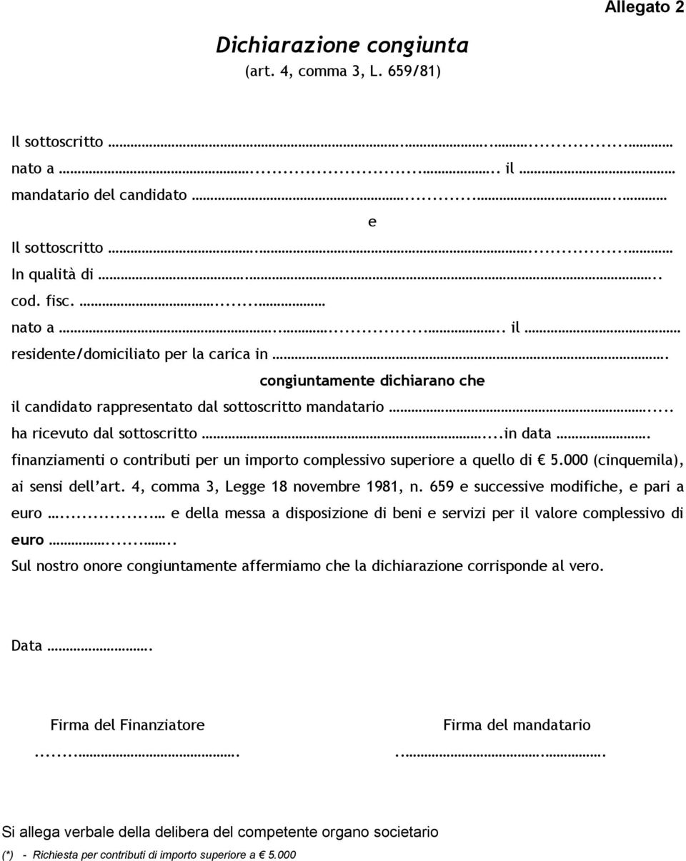 finanziamenti o contributi per un importo complessivo superiore a quello di 5.000 (cinquemila), ai sensi dell art. 4, comma 3, Legge 18 novembre 1981, n. 659 e successive modifiche, e pari a euro.