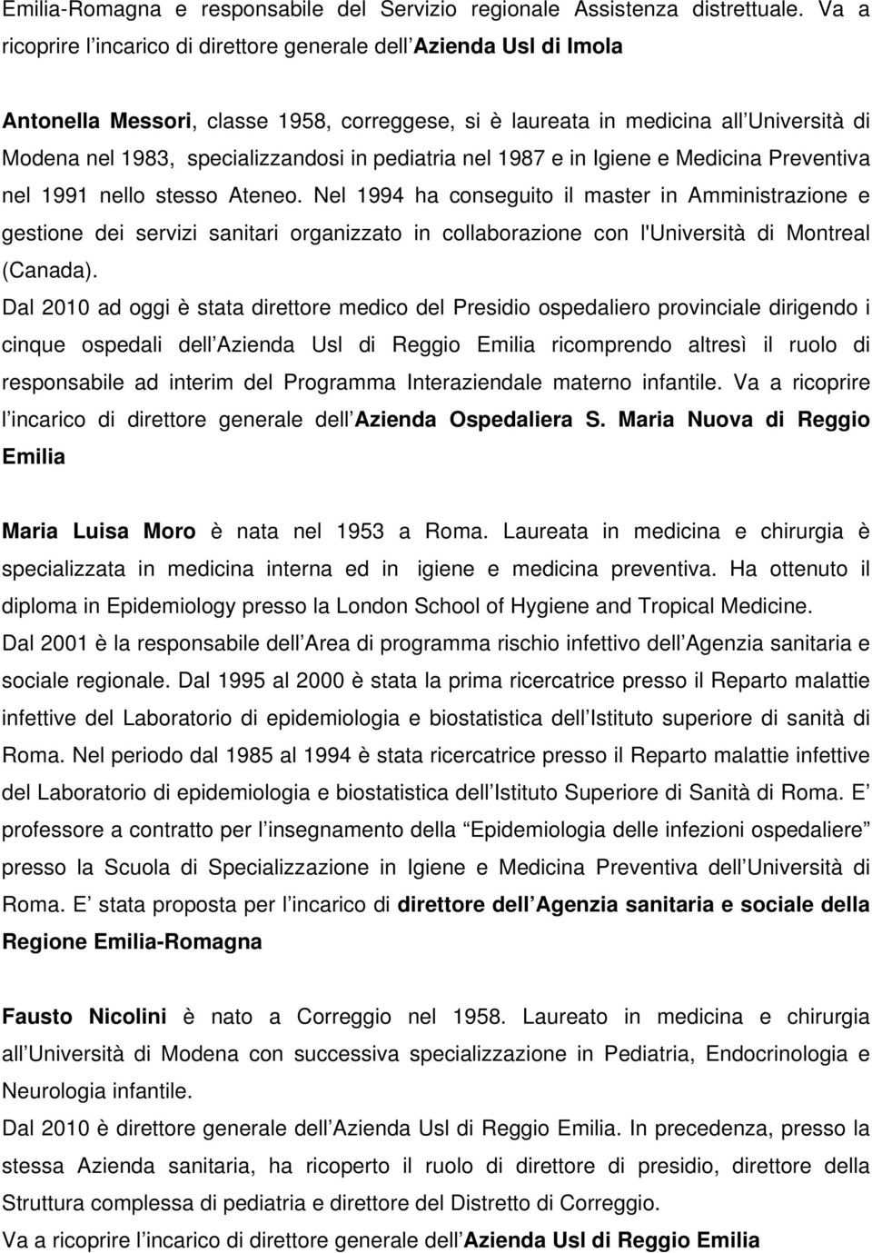 pediatria nel 1987 e in Igiene e Medicina Preventiva nel 1991 nello stesso Ateneo.