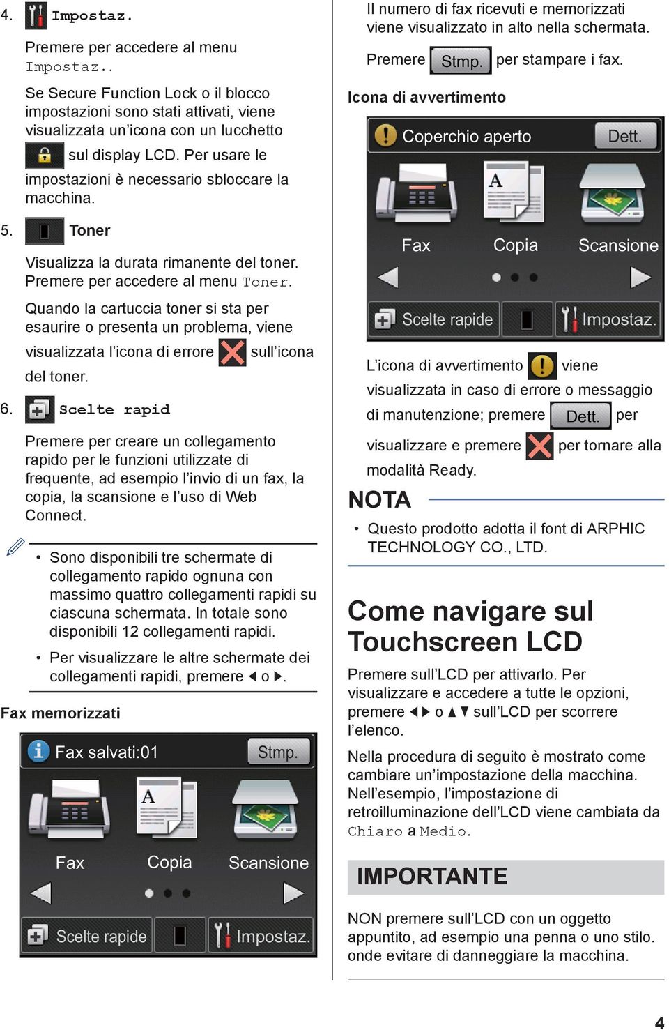 Quando la cartuccia toner si sta per esaurire o presenta un problema, viene visualizzata l icona di errore del toner. 6.