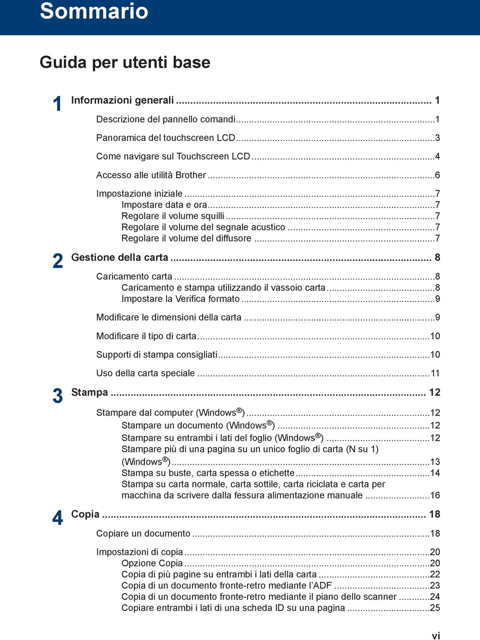 .. 8 Caricamento carta...8 Caricamento e stampa utilizzando il vassoio carta...8 Impostare la Verifica formato...9 Modificare le dimensioni della carta...9 Modificare il tipo di carta.