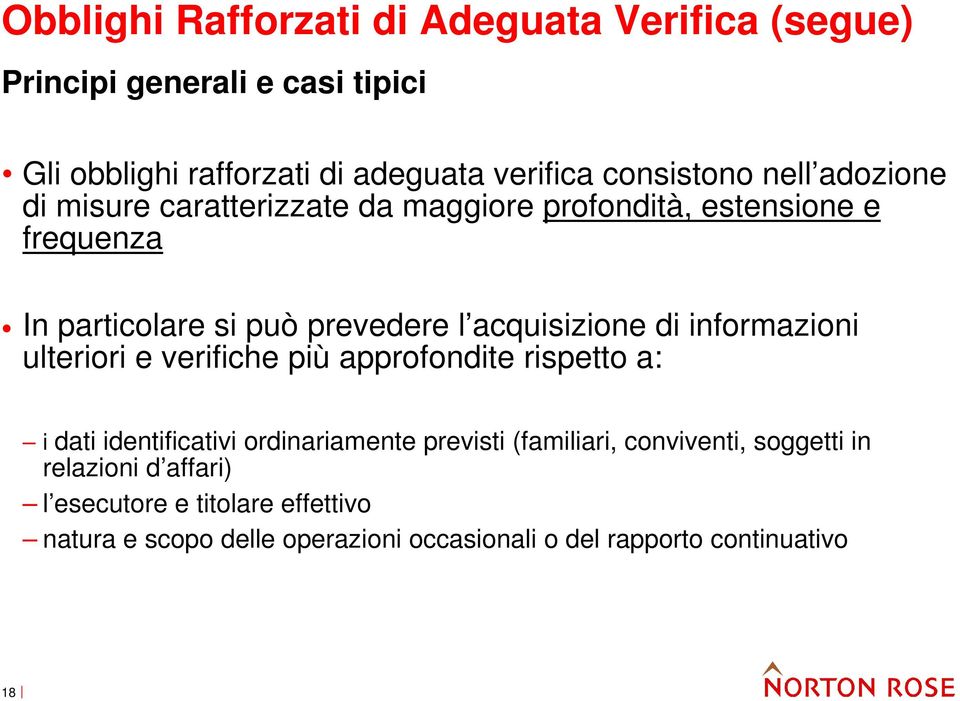 informazioni ulteriori e verifiche più approfondite rispetto a: i dati identificativi ordinariamente previsti (familiari, conviventi,