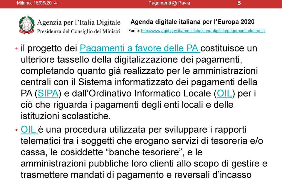 per le amministrazioni centrali con il Sistema informatizzato dei pagamenti della PA (SIPA) e dall Ordinativo Informatico Locale (OIL) per i ciò che riguarda i pagamenti degli enti locali e delle