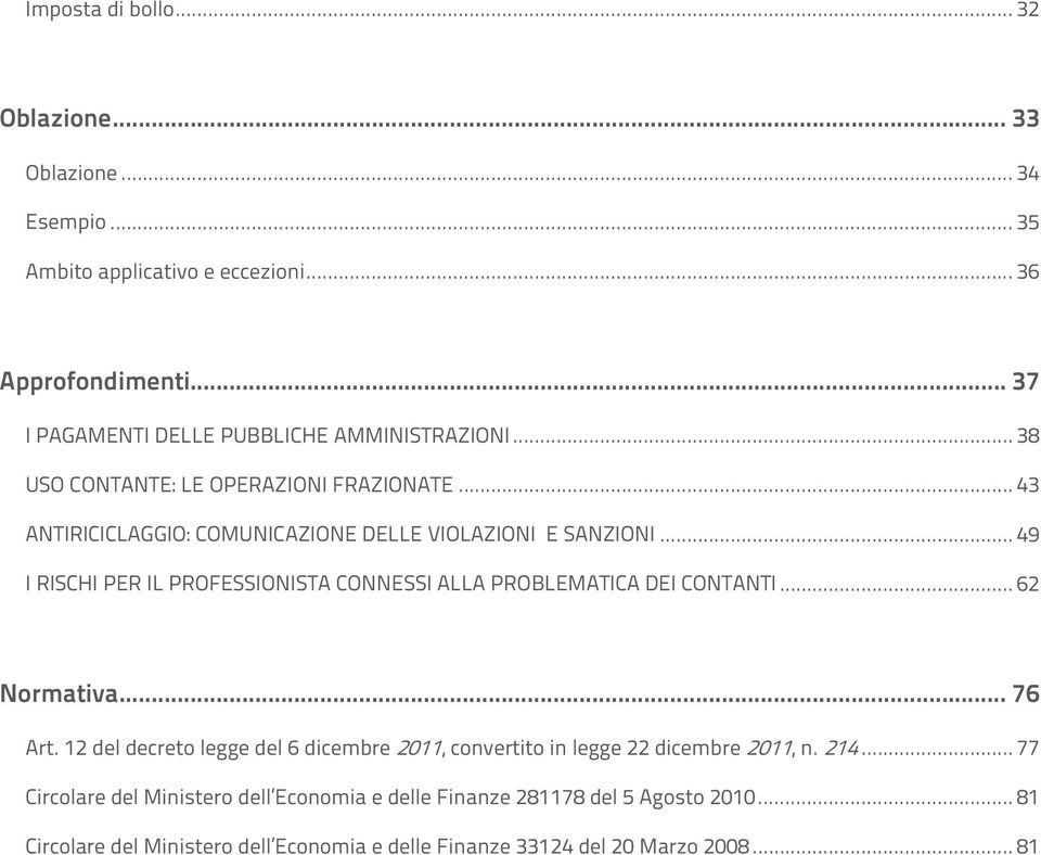 .. 49 I RISCHI PER IL PROFESSIONISTA CONNESSI ALLA PROBLEMATICA DEI CONTANTI... 62 Normativa... 76 Art.