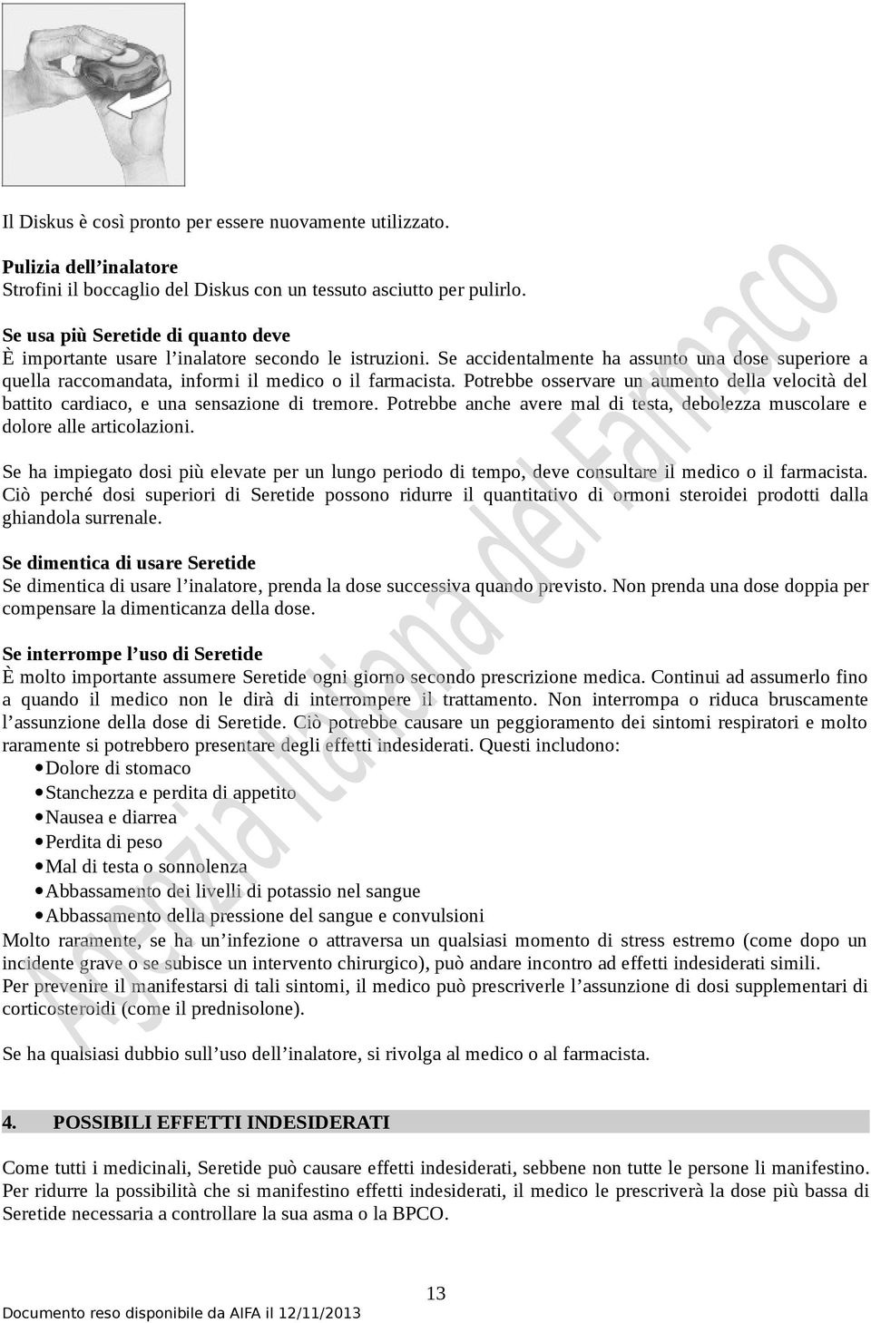 Potrebbe osservare un aumento della velocità del battito cardiaco, e una sensazione di tremore. Potrebbe anche avere mal di testa, debolezza muscolare e dolore alle articolazioni.