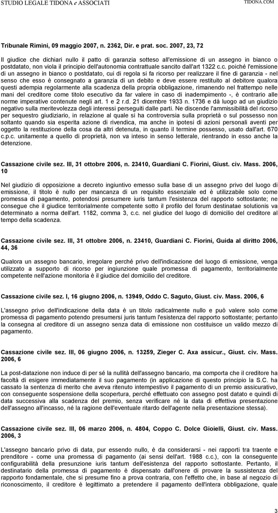 c. poiché l'emissione di un assegno in bianco o postdatato, cui di regola si fa ricorso per realizzare il fine di garanzia - nel senso che esso è consegnato a garanzia di un debito e deve essere