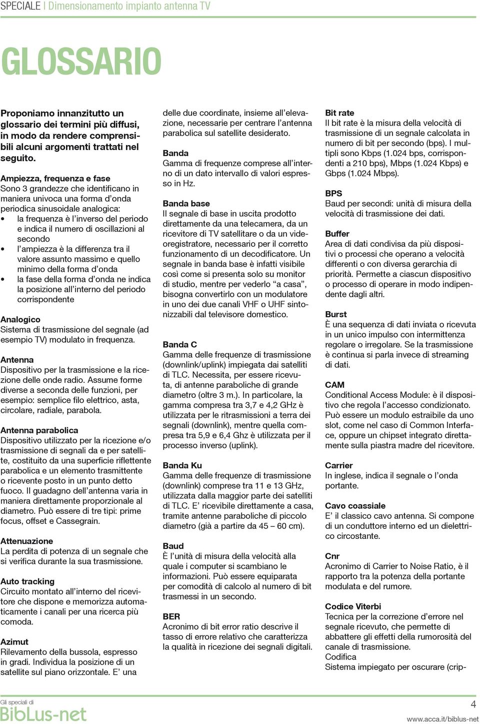 oscillazioni al secondo l ampiezza è la differenza tra il valore assunto massimo e quello minimo della forma d onda la fase della forma d onda ne indica la posizione all interno del periodo