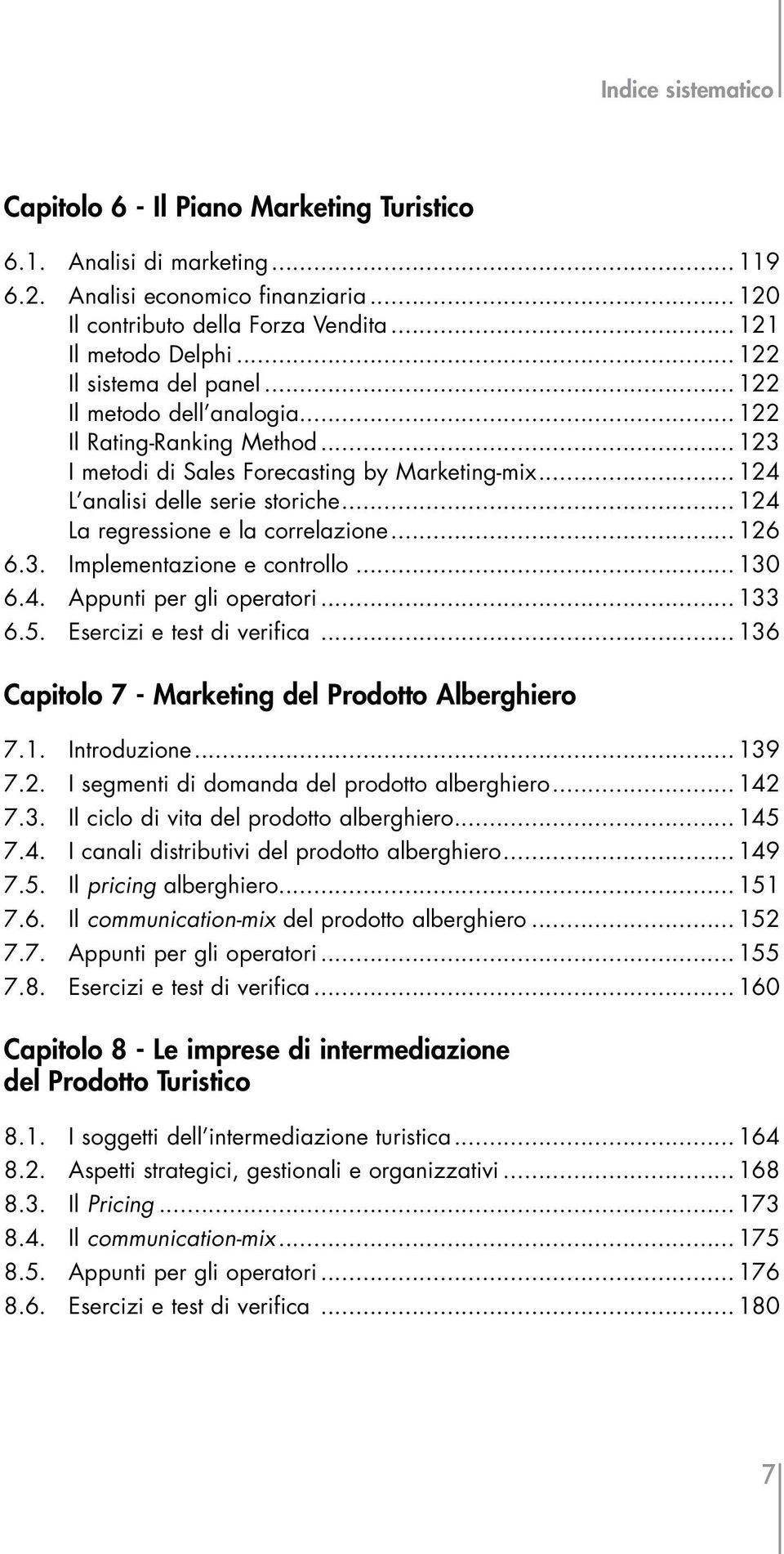 .. 124 La regressione e la correlazione... 126 6.3. Implementazione e controllo... 130 6.4. Appunti per gli operatori... 133 6.5. Esercizi e test di verifica.