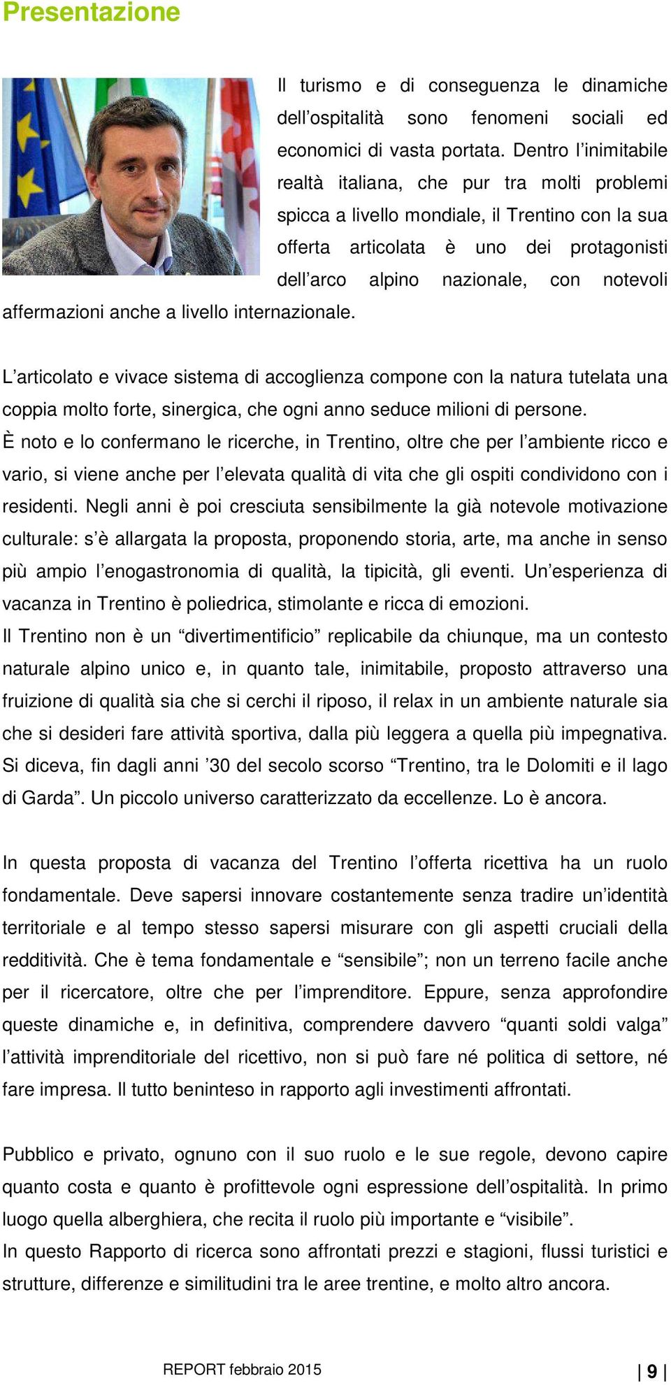 affermazioni anche a livello internazionale. L articolato e vivace sistema di accoglienza compone con la natura tutelata una coppia molto forte, sinergica, che ogni anno seduce milioni di persone.