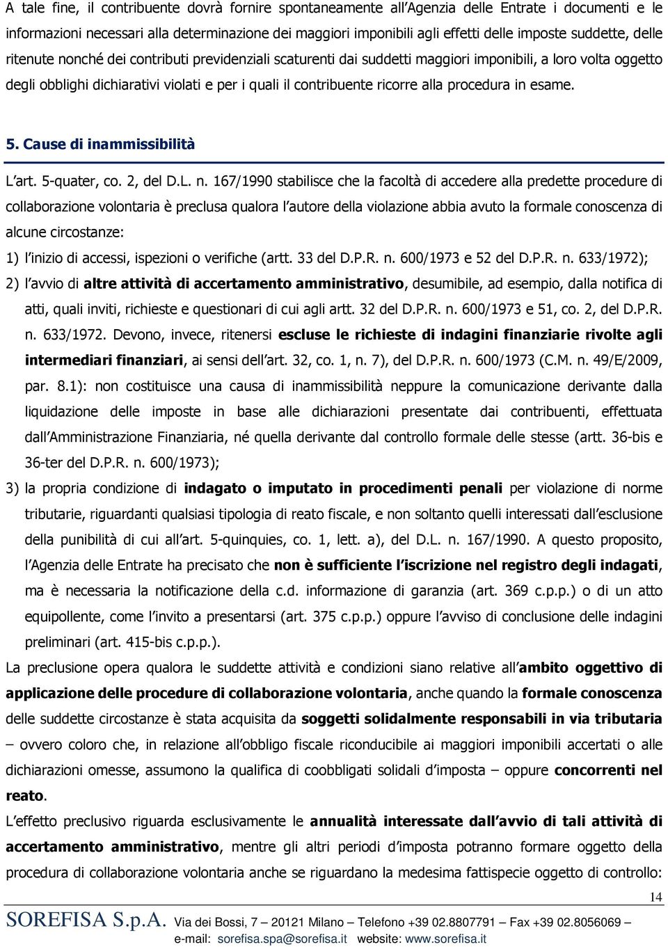 ricorre alla procedura in esame. 5. Cause di inammissibilità L art. 5-quater, co. 2, del D.L. n.