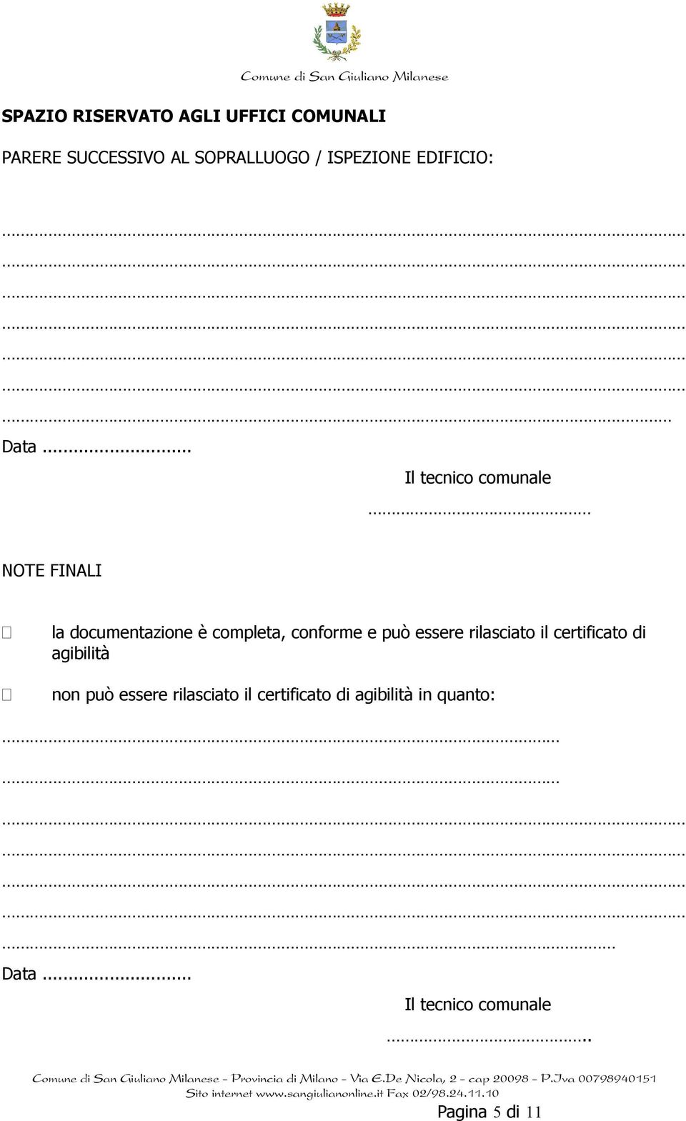 .. Il tecnico comunale NOTE FINALI la documentazione è completa, conforme e può