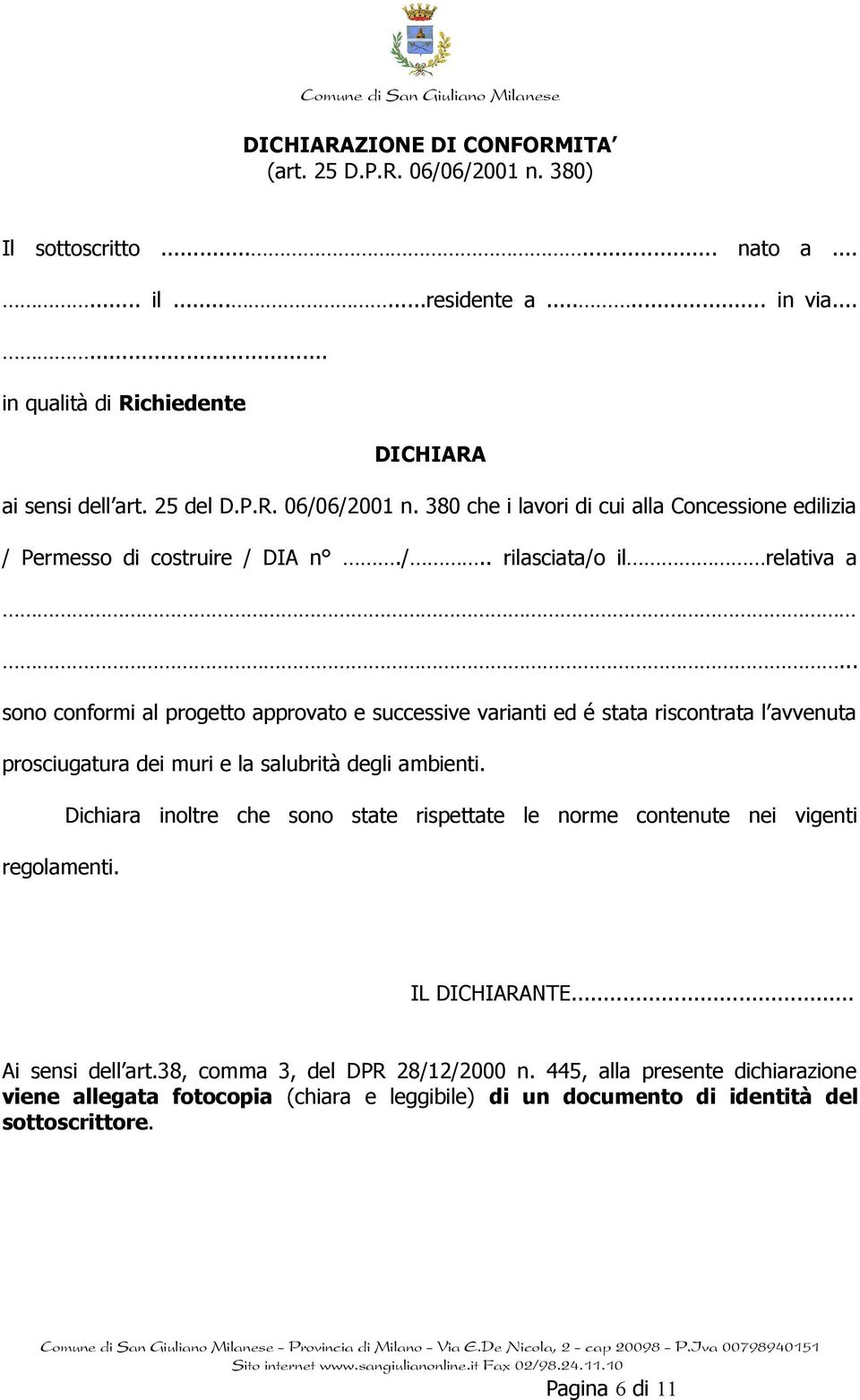 .. sono conformi al progetto approvato e successive varianti ed é stata riscontrata l avvenuta prosciugatura dei muri e la salubrità degli ambienti.